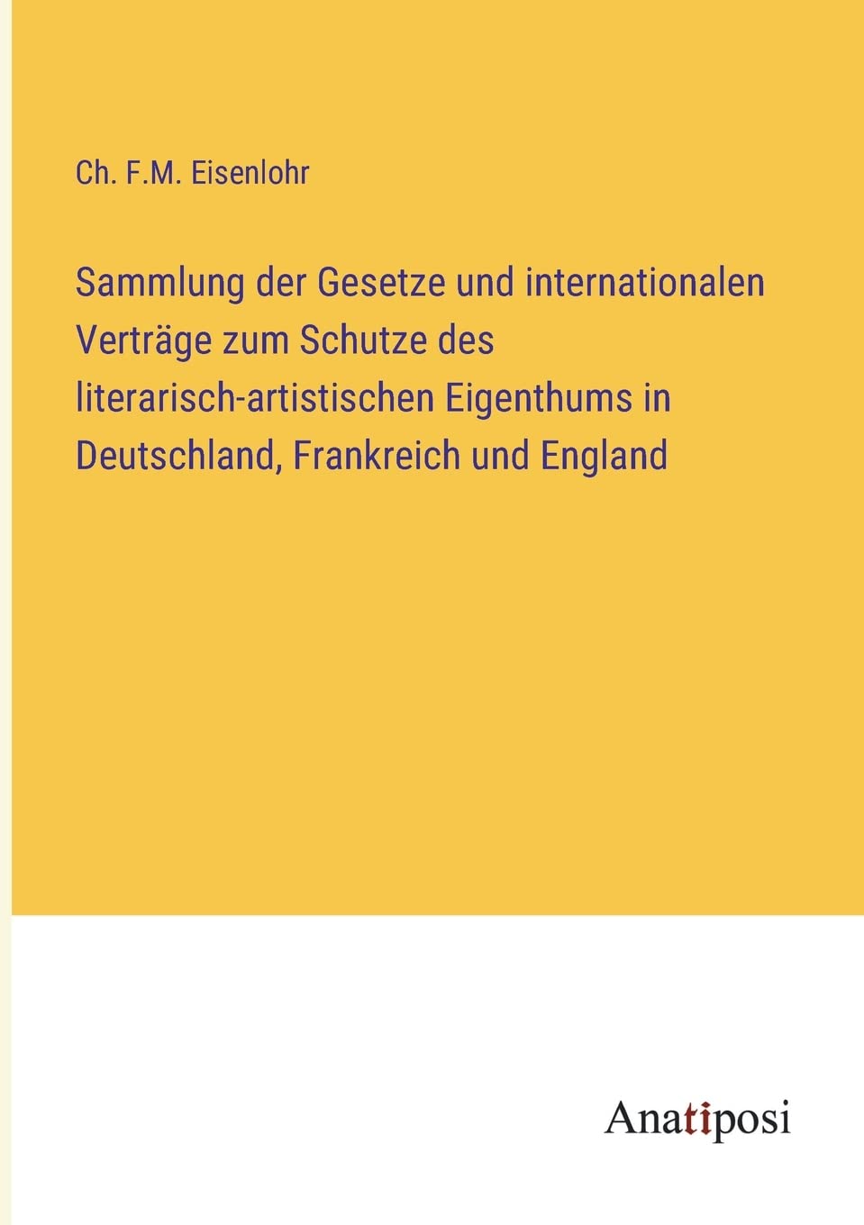 Sammlung der Gesetze und internationalen Verträge zum Schutze des literarisch-artistischen Eigenthums in Deutschland, Frankreich und England Contemporary literature Books