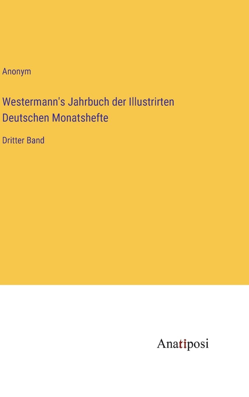 Westermann's Jahrbuch der Illustrirten Deutschen Monatshefte: Dritter Band Contemporary literature