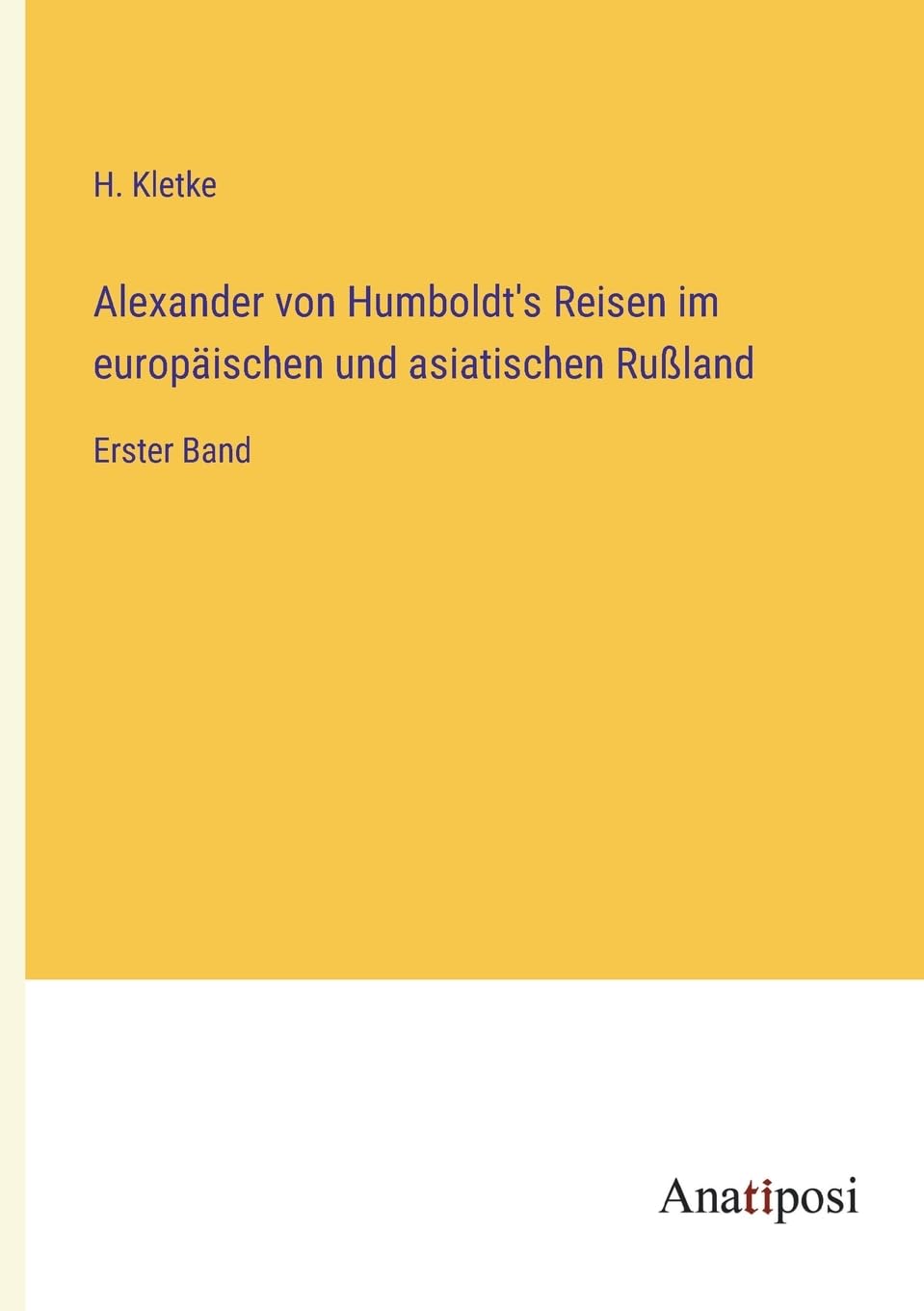 Alexander von Humboldt's Reisen im europäischen und asiatischen Rußland: Erster Band Contemporary literature