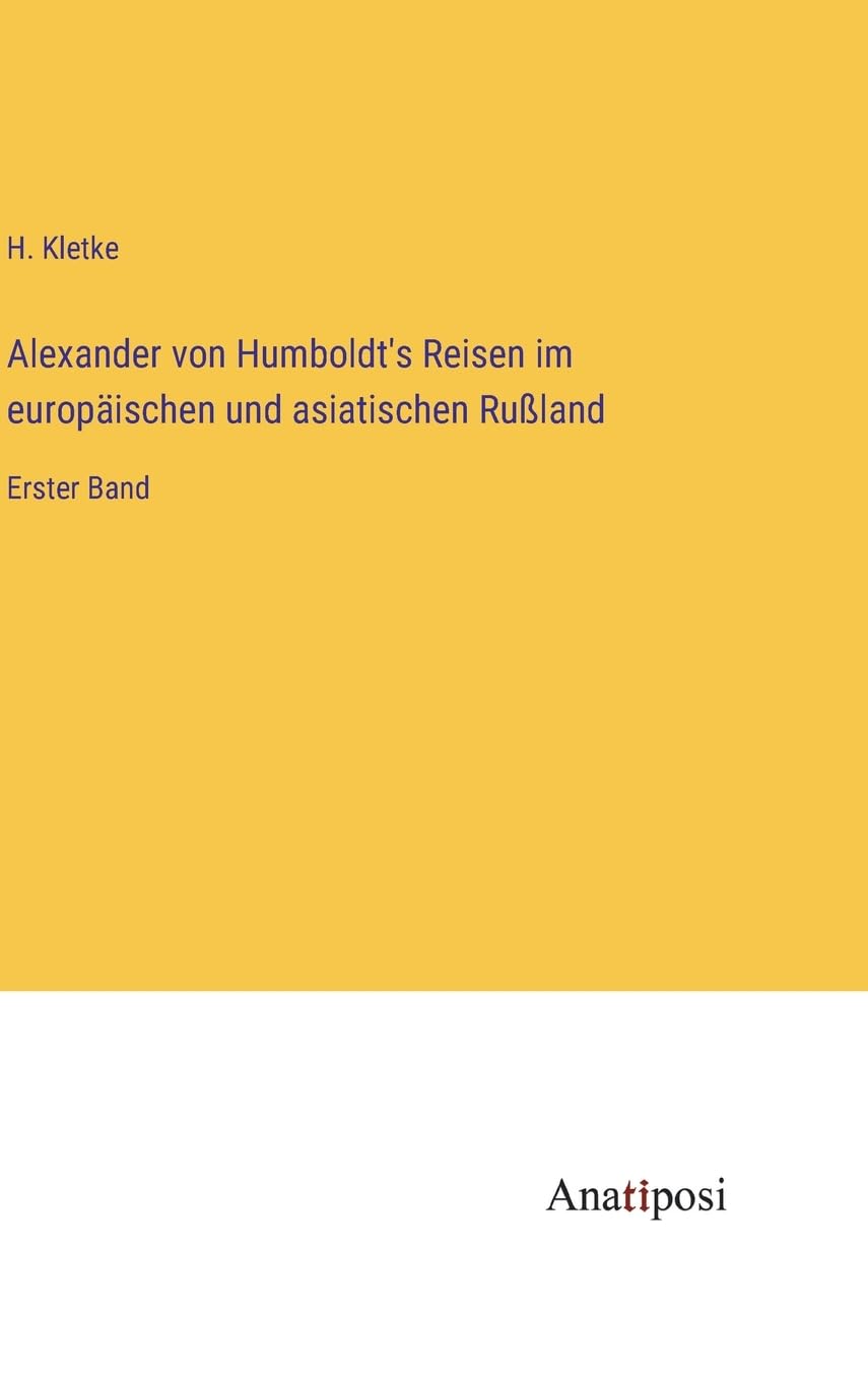Alexander von Humboldt's Reisen im europäischen und asiatischen Rußland: Erster Band Contemporary literature