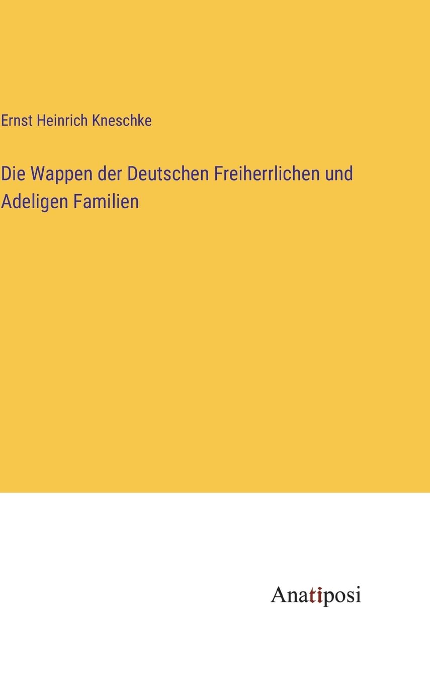 Die Wappen der Deutschen Freiherrlichen und Adeligen Familien Contemporary literature