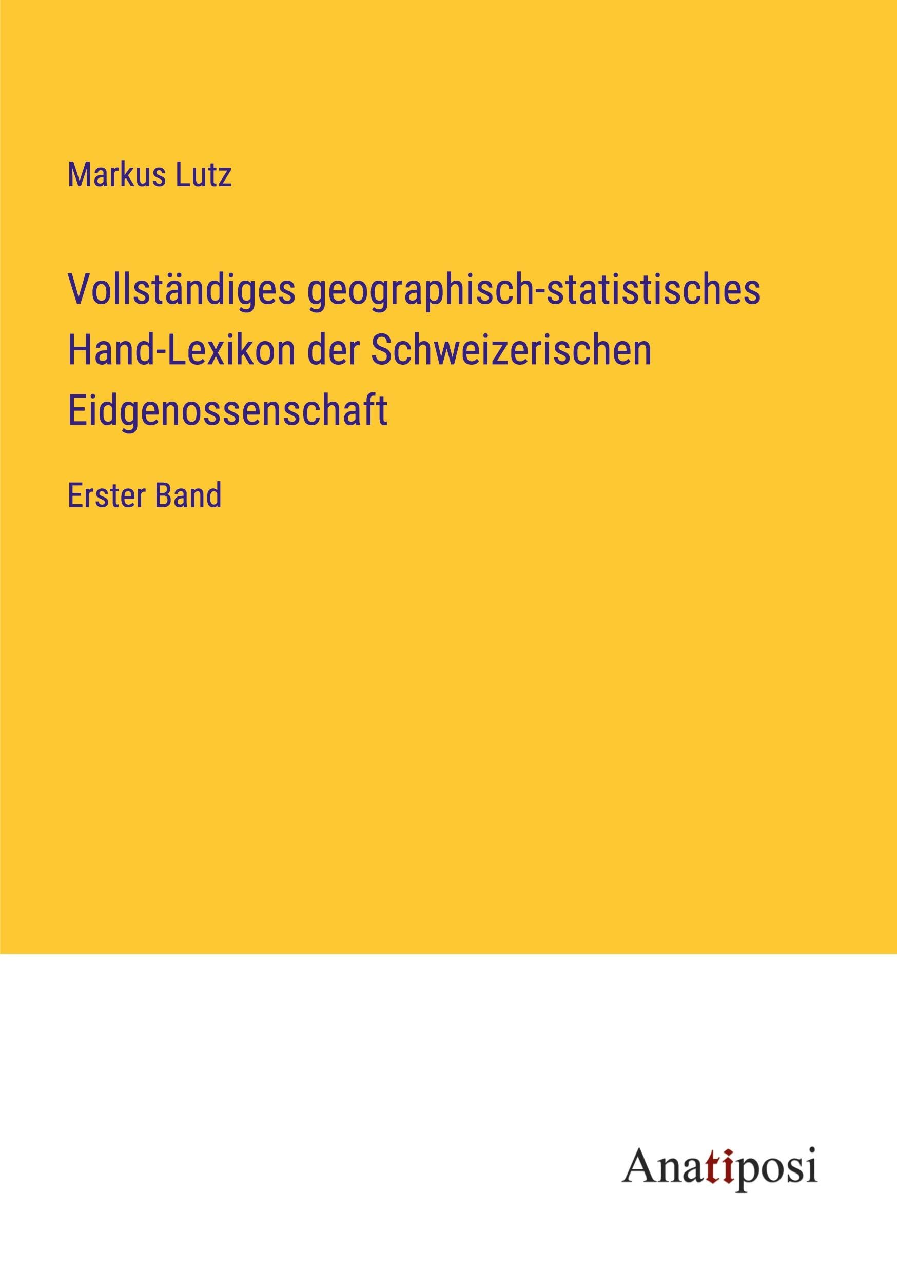 Vollständiges geographisch-statistisches Hand-Lexikon der Schweizerischen Eidgenossenschaft: Erster Band Contemporary literature