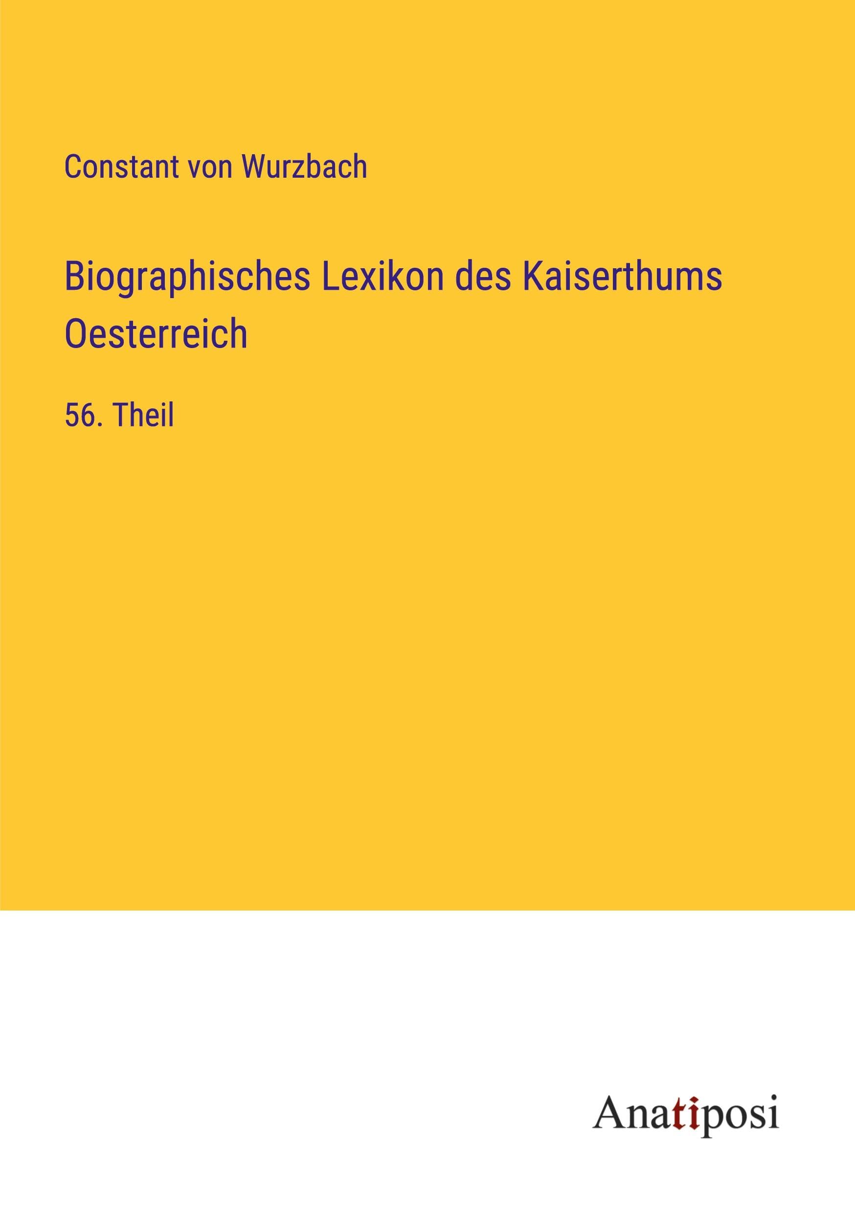 Biographisches Lexikon des Kaiserthums Oesterreich: 56. Theil Classics