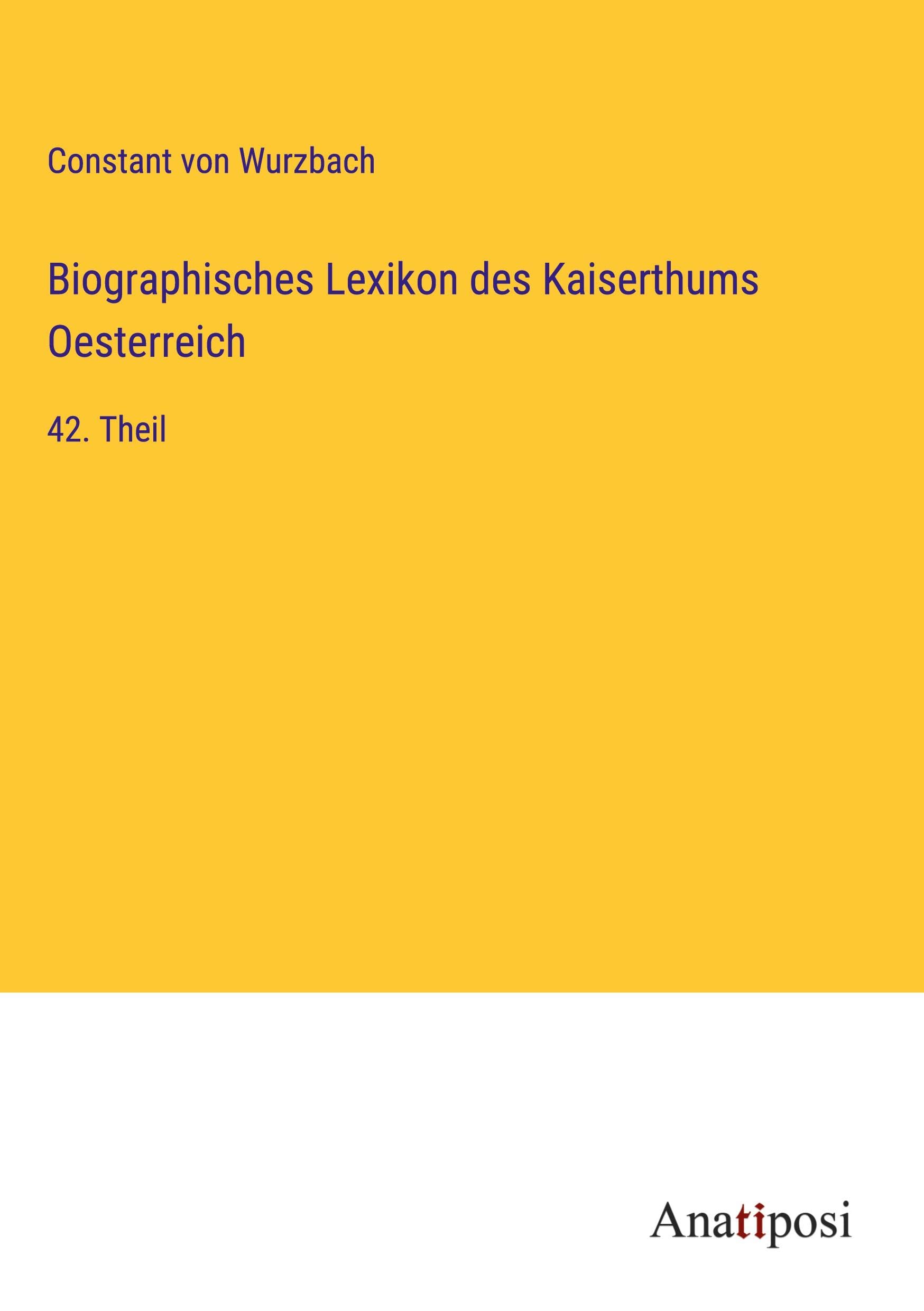 Biographisches Lexikon des Kaiserthums Oesterreich: 42. Theil Books