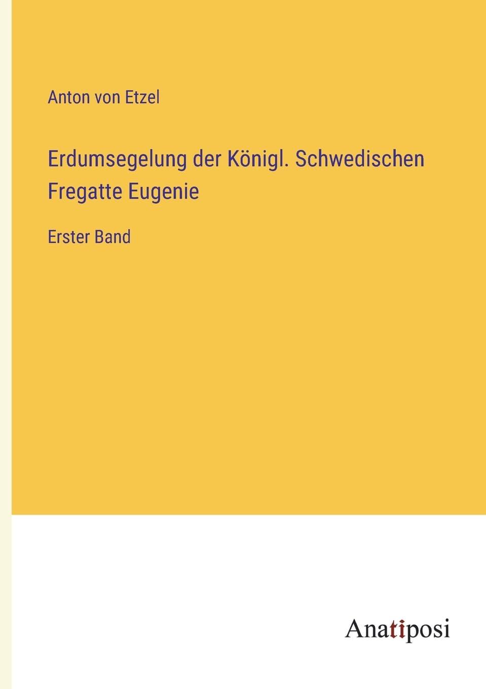Erdumsegelung der Königl. Schwedischen Fregatte Eugenie: Erster Band Contemporary literature