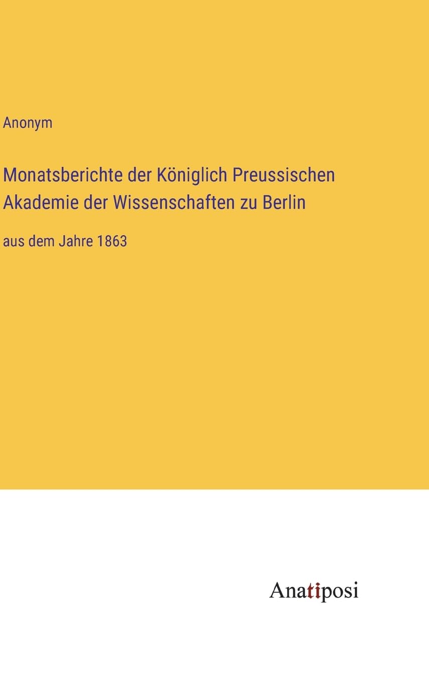 Monatsberichte der Königlich Preussischen Akademie der Wissenschaften zu Berlin: aus dem Jahre 1863 Contemporary literature