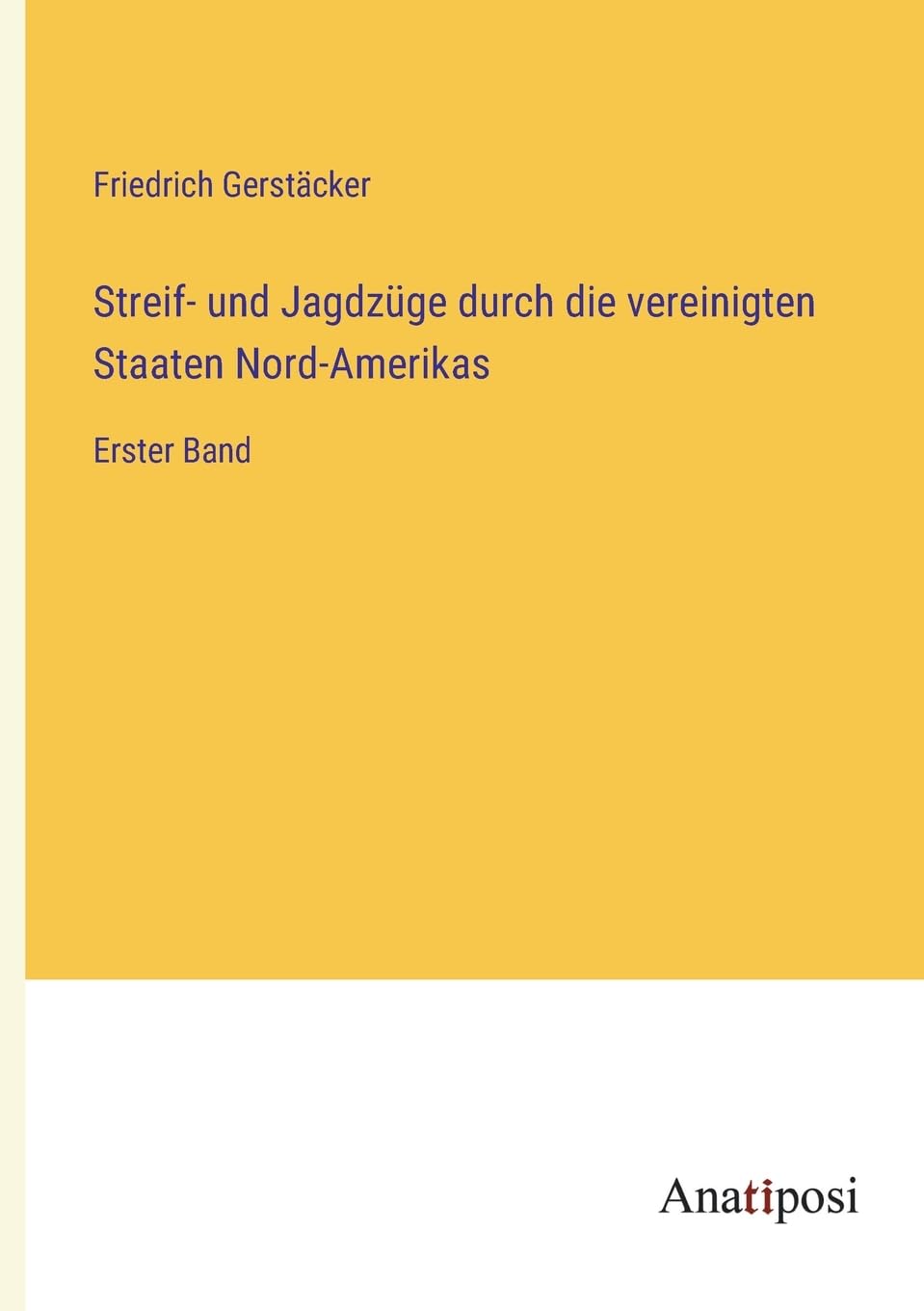 Streif- und Jagdzüge durch die vereinigten Staaten Nord-Amerikas: Erster Band Contemporary literature