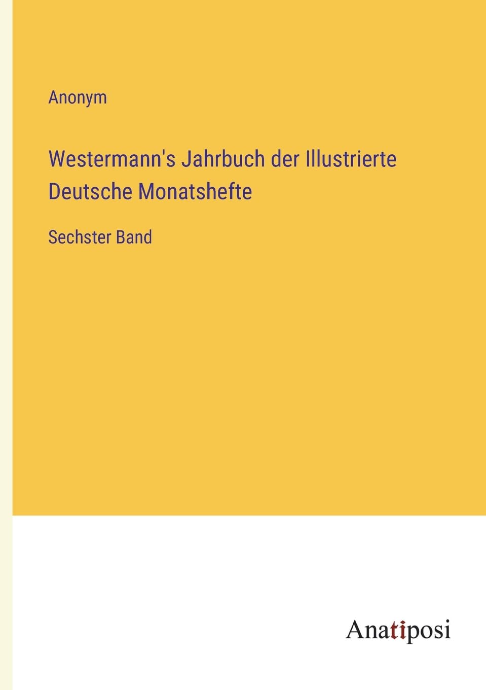 Westermann's Jahrbuch der Illustrierte Deutsche Monatshefte: Sechster Band Contemporary literature