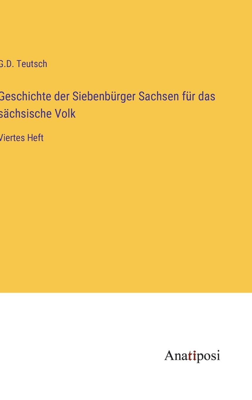 Geschichte der Siebenbürger Sachsen für das sächsische Volk: Viertes Heft Contemporary literature