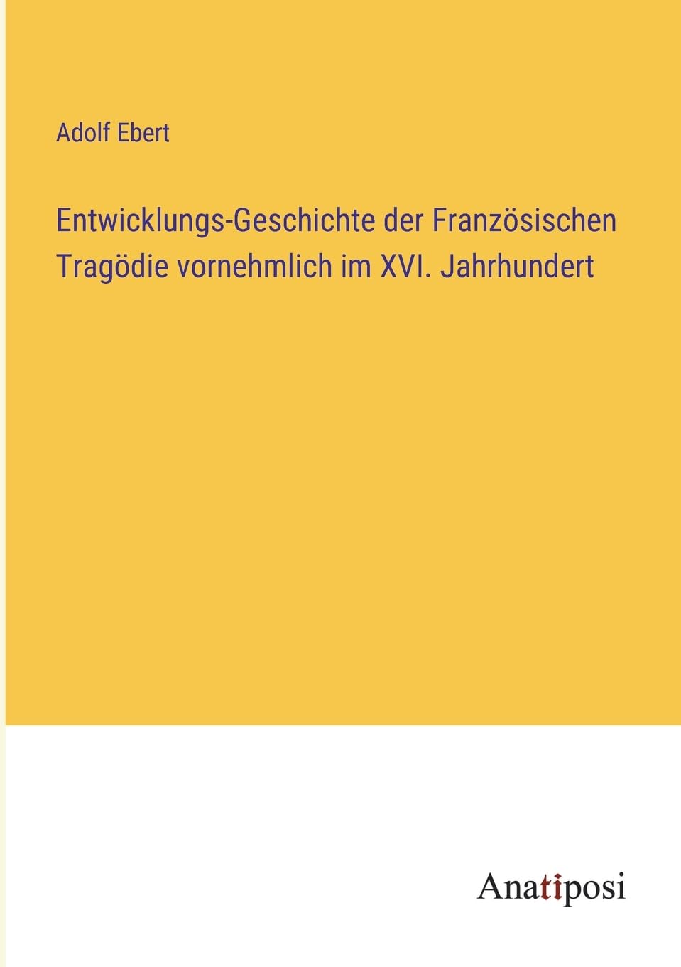 Entwicklungs-Geschichte der Französischen Tragödie vornehmlich im XVI. Jahrhundert Contemporary literature