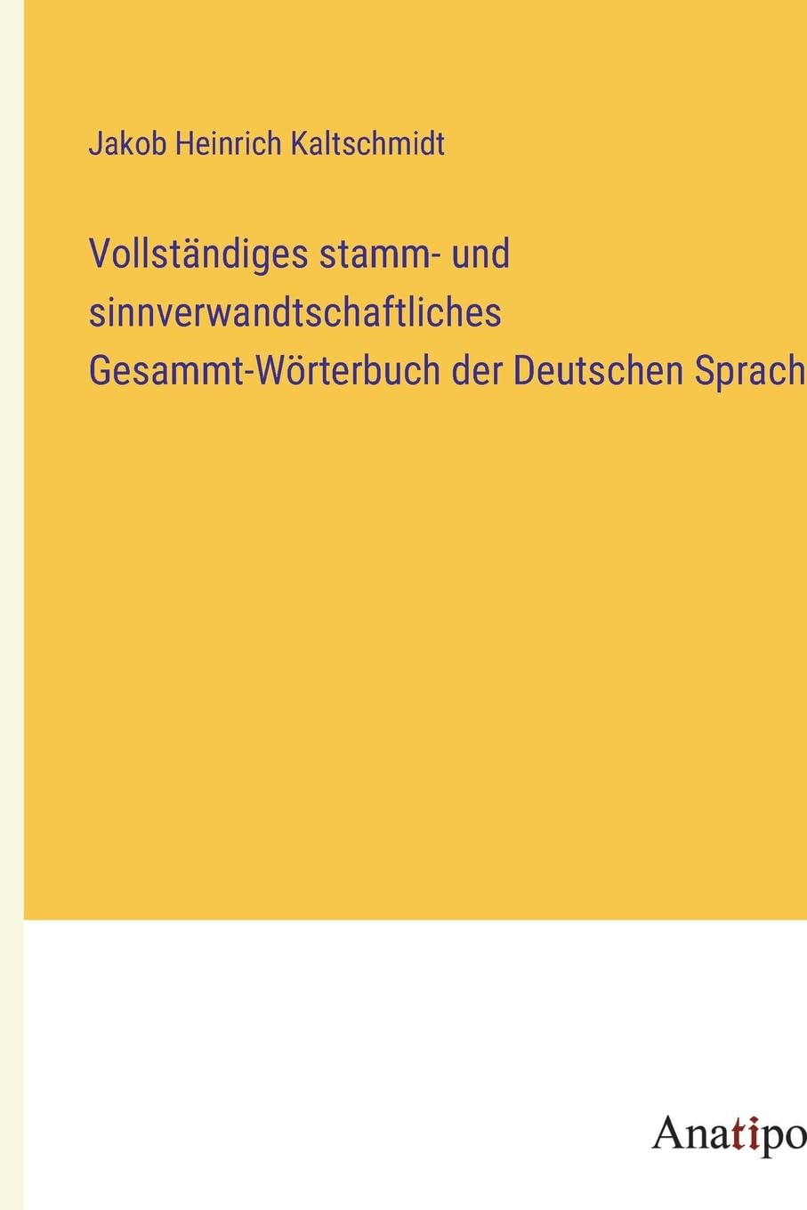 Vollständiges stamm- und sinnverwandtschaftliches Gesammt-Wörterbuch der Deutschen Sprache Contemporary literature