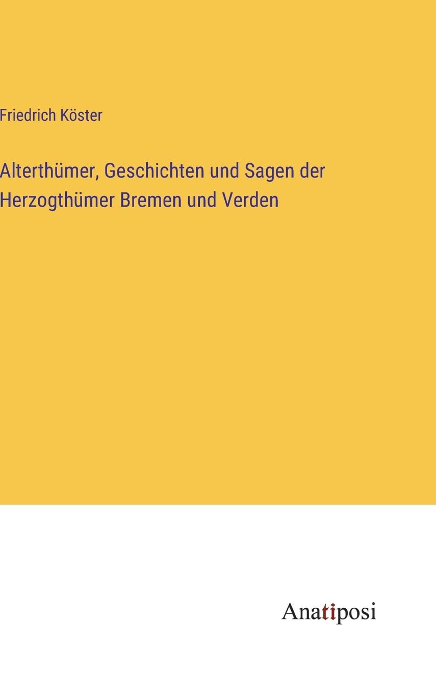 Alterthümer, Geschichten und Sagen der Herzogthümer Bremen und Verden Contemporary literature