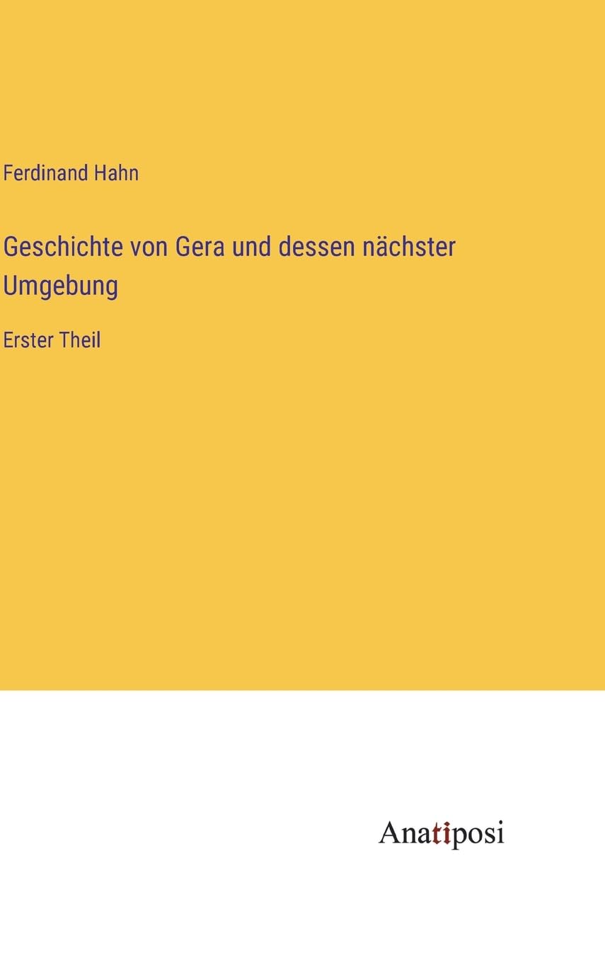 Geschichte von Gera und dessen nächster Umgebung: Erster Theil Contemporary literature