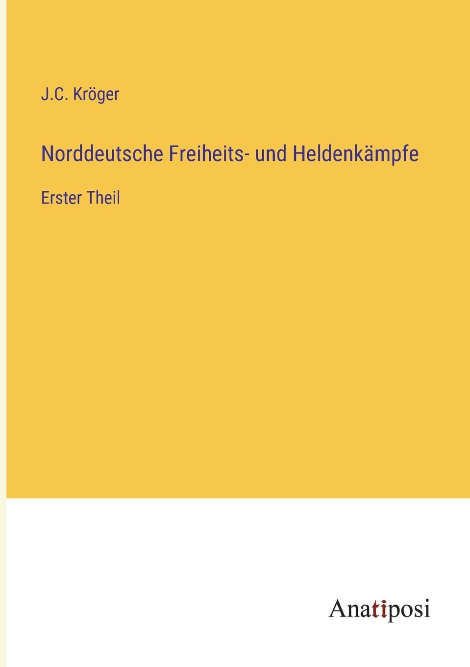 Norddeutsche Freiheits- und Heldenkämpfe: Erster Theil Contemporary literature