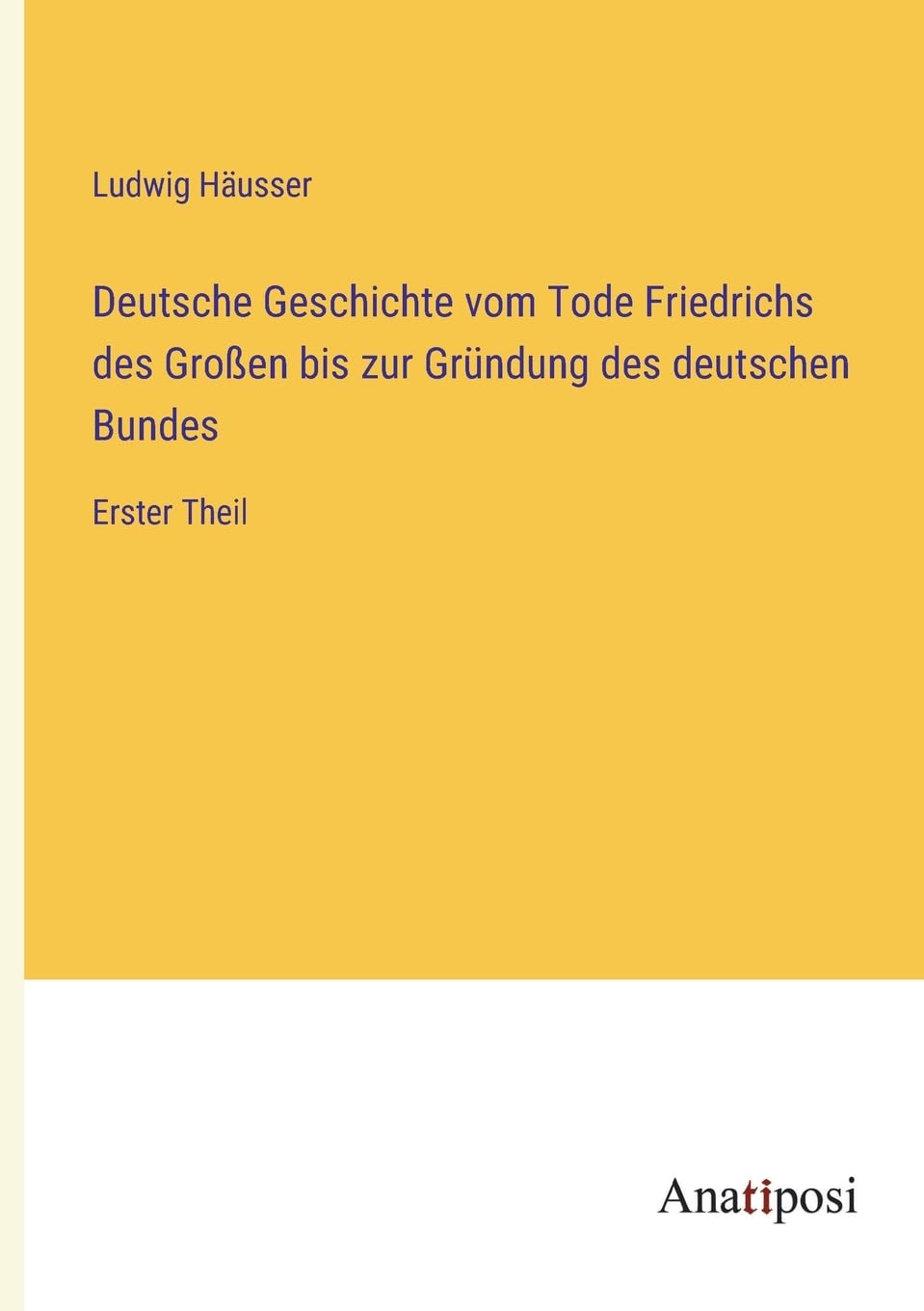 Deutsche Geschichte vom Tode Friedrichs des Großen bis zur Gründung des deutschen Bundes: Erster Theil Contemporary literature