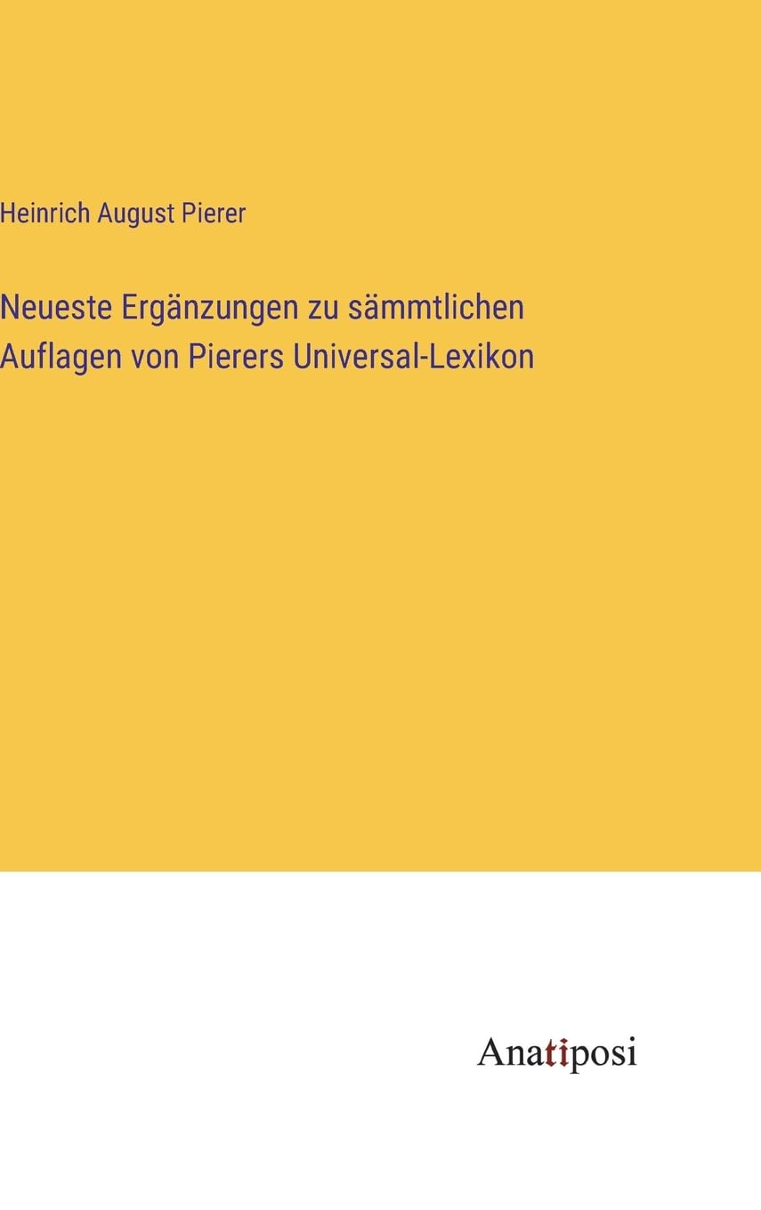 Neueste Ergänzungen zu sämmtlichen Auflagen von Pierers Universal-Lexikon Contemporary literature