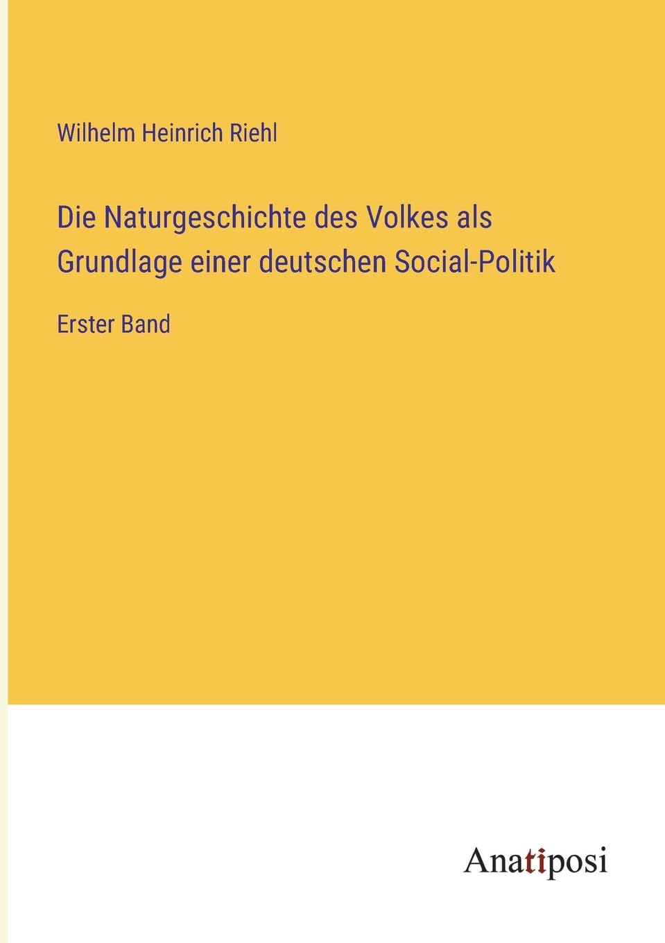 Die Naturgeschichte des Volkes als Grundlage einer deutschen Social-Politik: Erster Band Contemporary literature