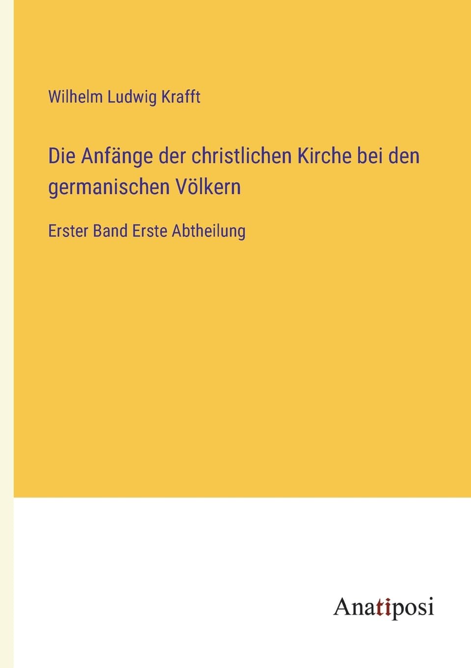 Die Anfänge der christlichen Kirche bei den germanischen Völkern: Erster Band Erste Abtheilung Contemporary literature