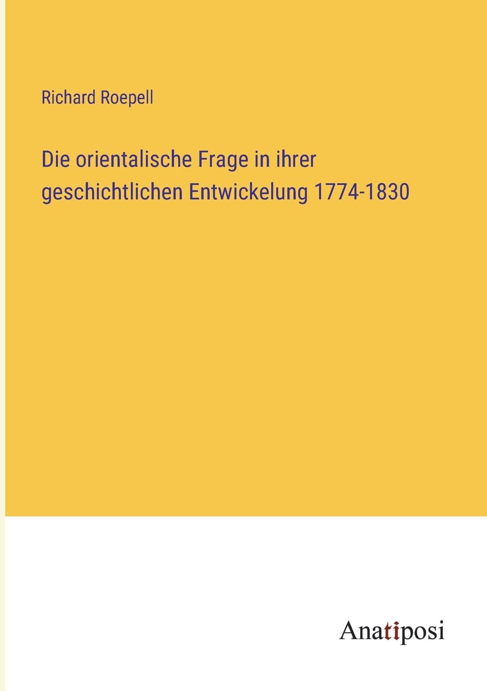 Die orientalische Frage in ihrer geschichtlichen Entwickelung 1774-1830 Contemporary literature