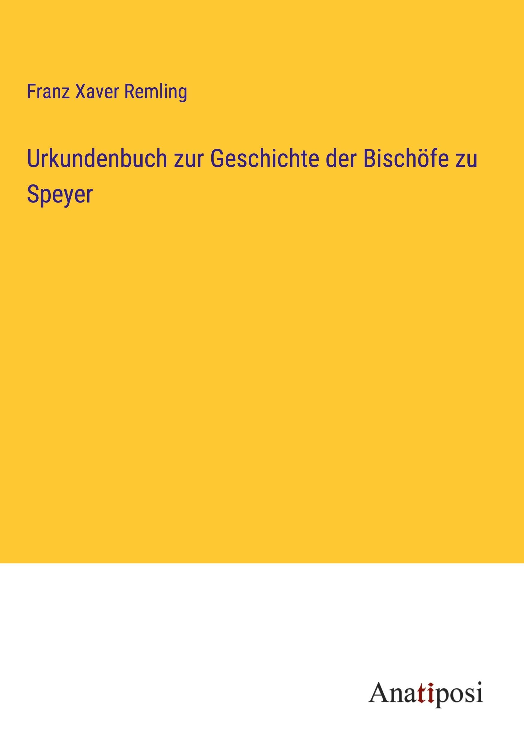 Urkundenbuch zur Geschichte der Bischöfe zu Speyer Classics