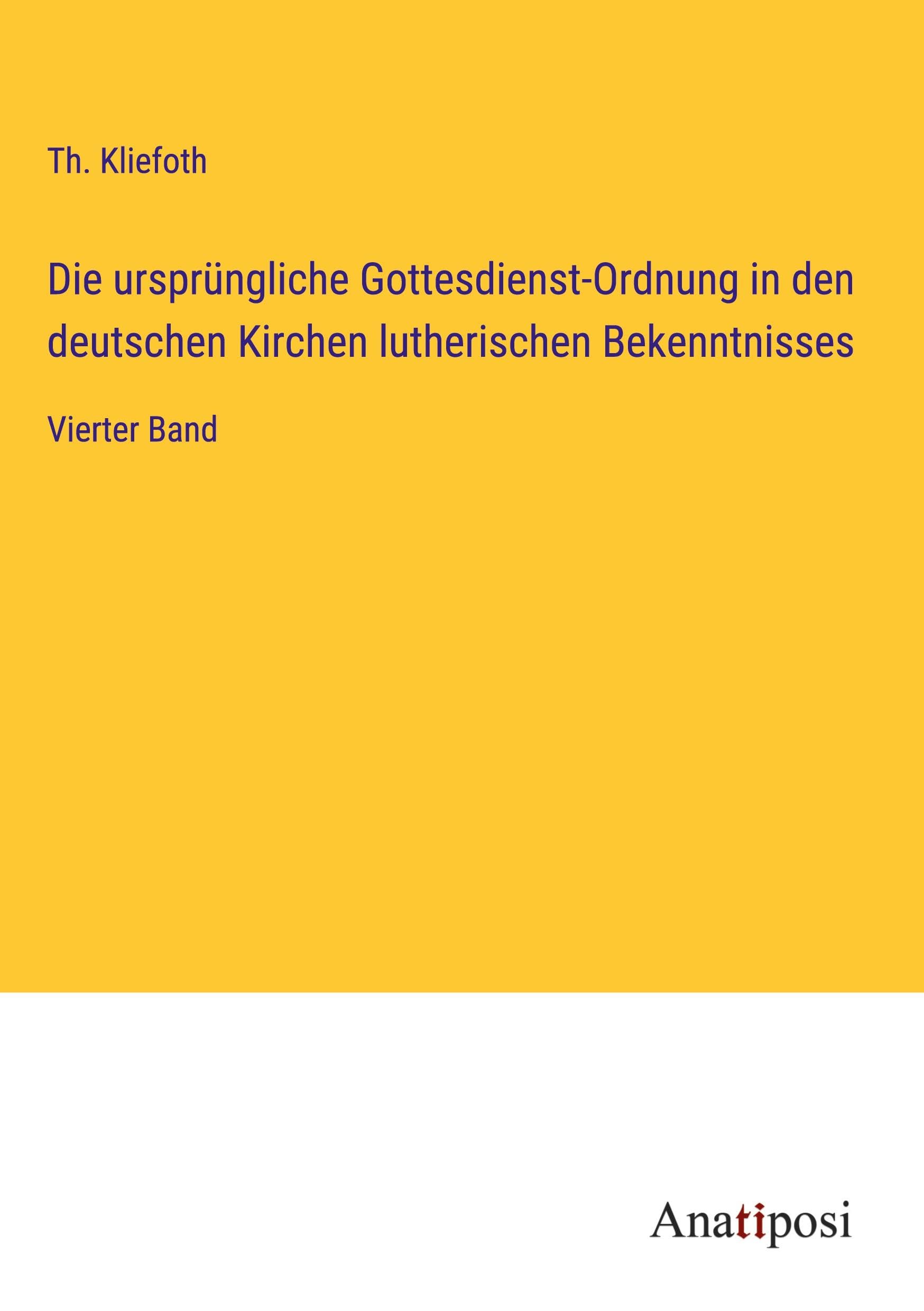 Die ursprüngliche Gottesdienst-Ordnung in den deutschen Kirchen lutherischen Bekenntnisses: Vierter Band Classics