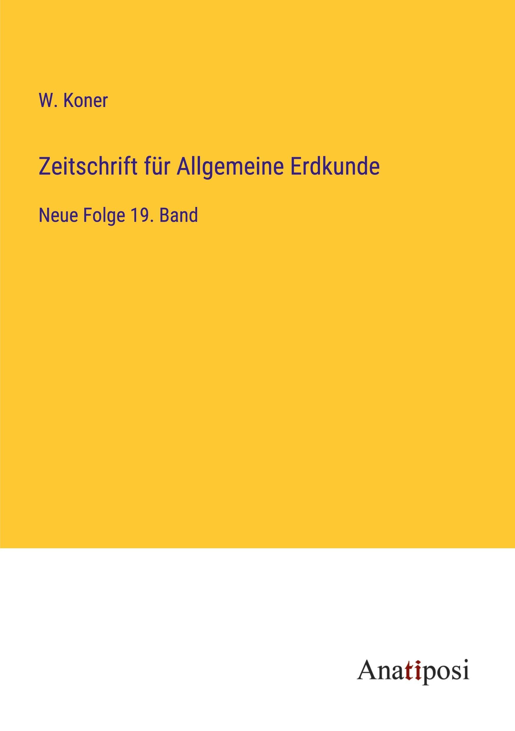 Zeitschrift für Allgemeine Erdkunde: Neue Folge 19. Band Classics