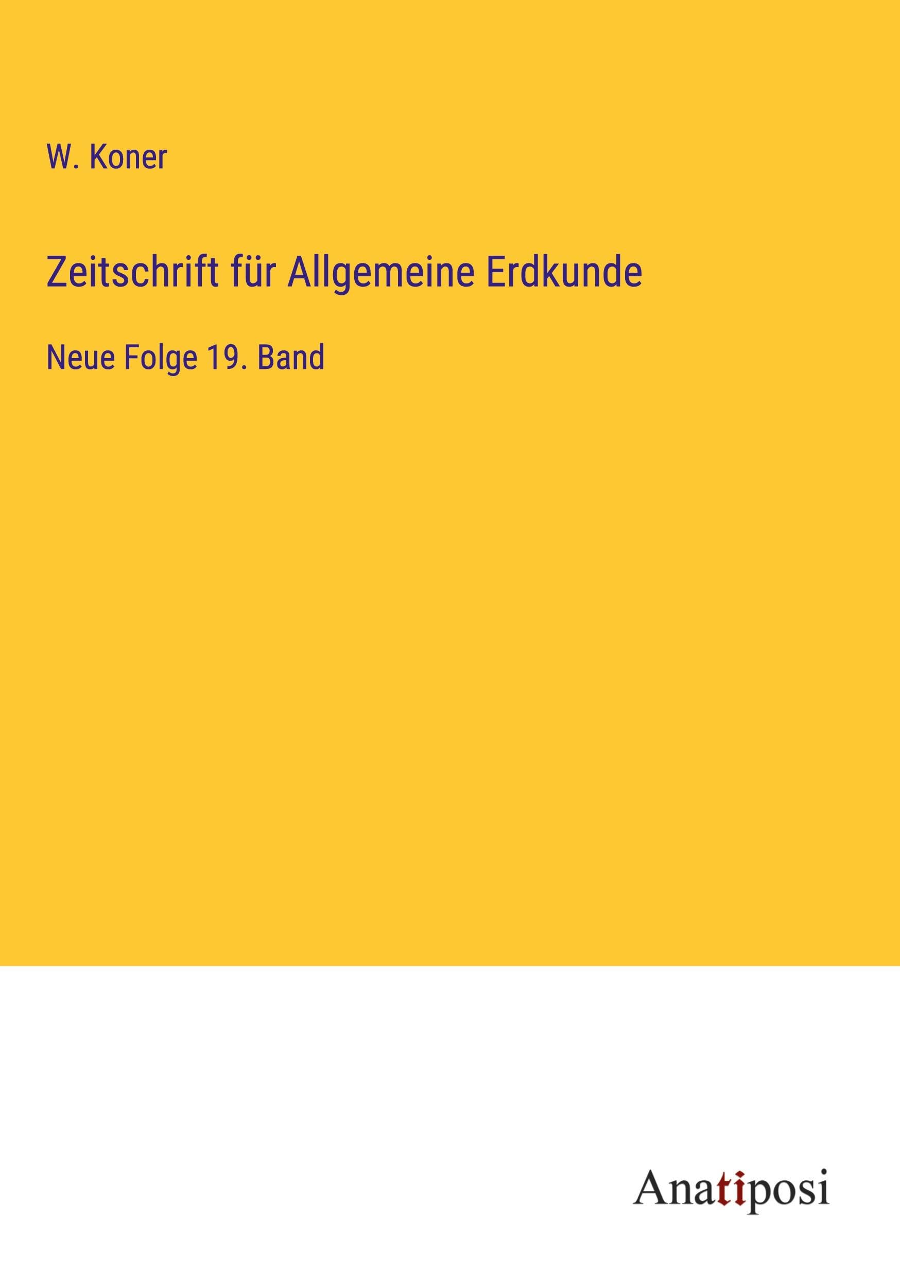 Zeitschrift für Allgemeine Erdkunde: Neue Folge 19. Band Classics