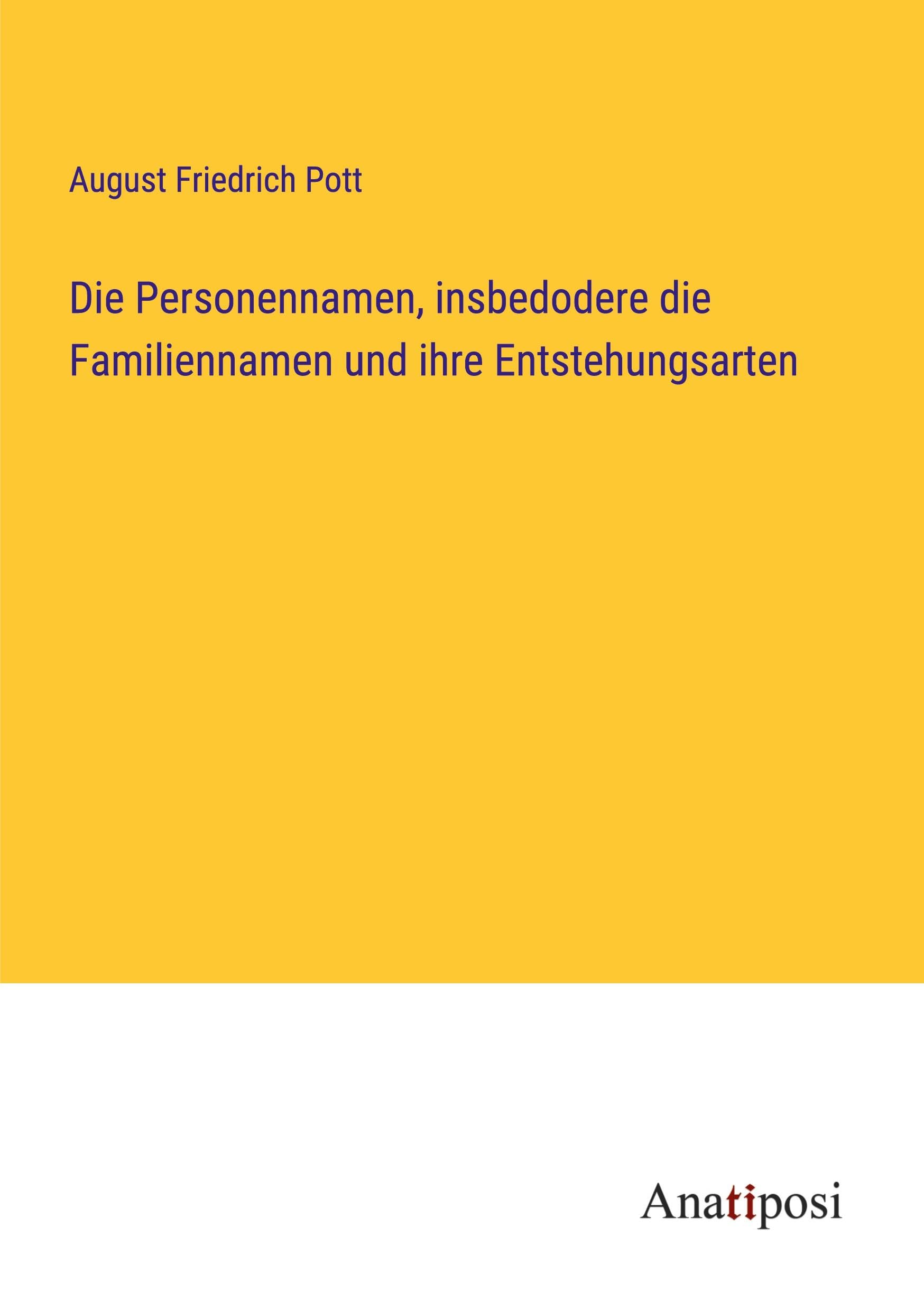 Die Personennamen, insbedodere die Familiennamen und ihre Entstehungsarten Classics