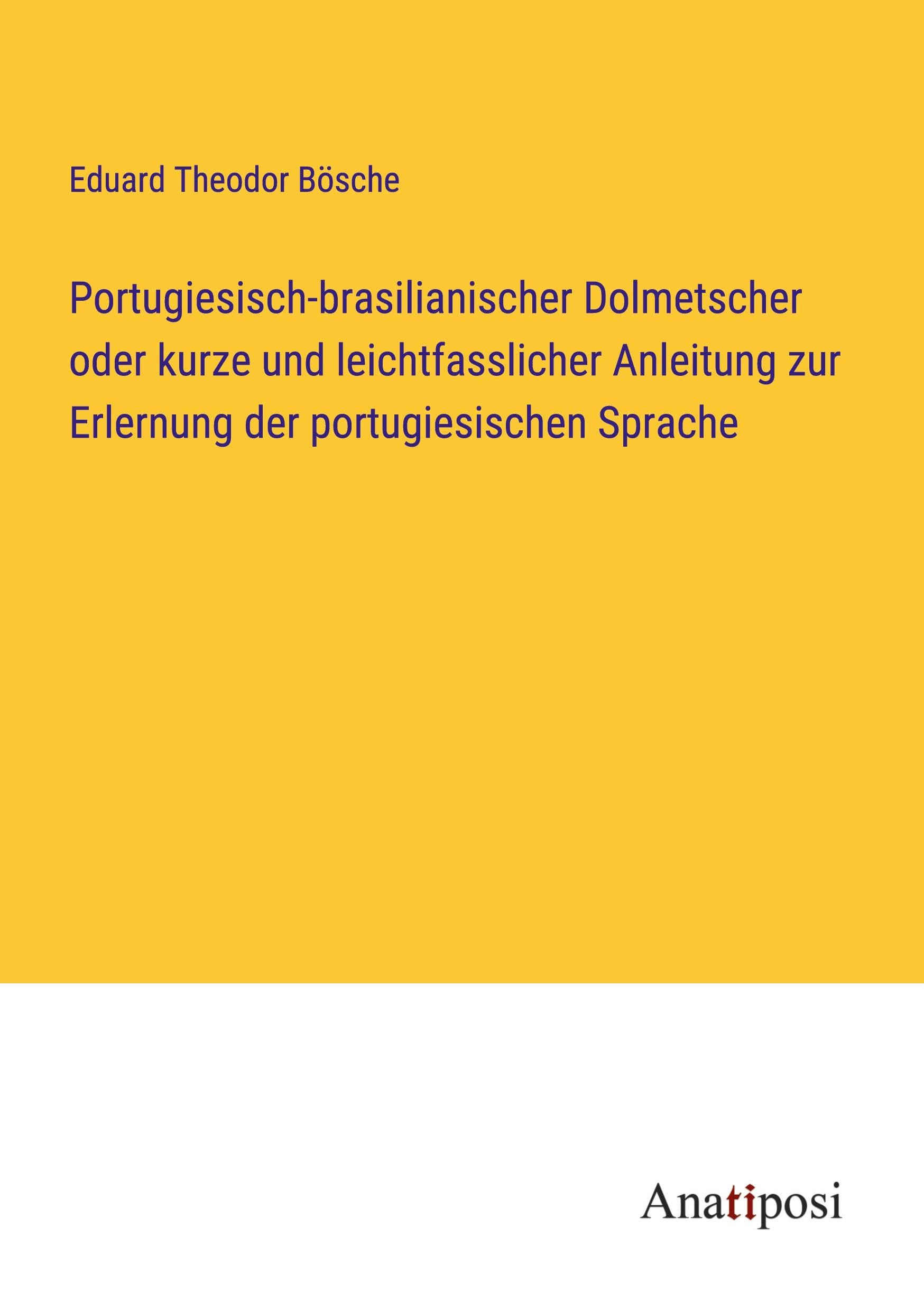 Portugiesisch-brasilianischer Dolmetscher oder kurze und leichtfasslicher Anleitung zur Erlernung der portugiesischen Sprache Classics