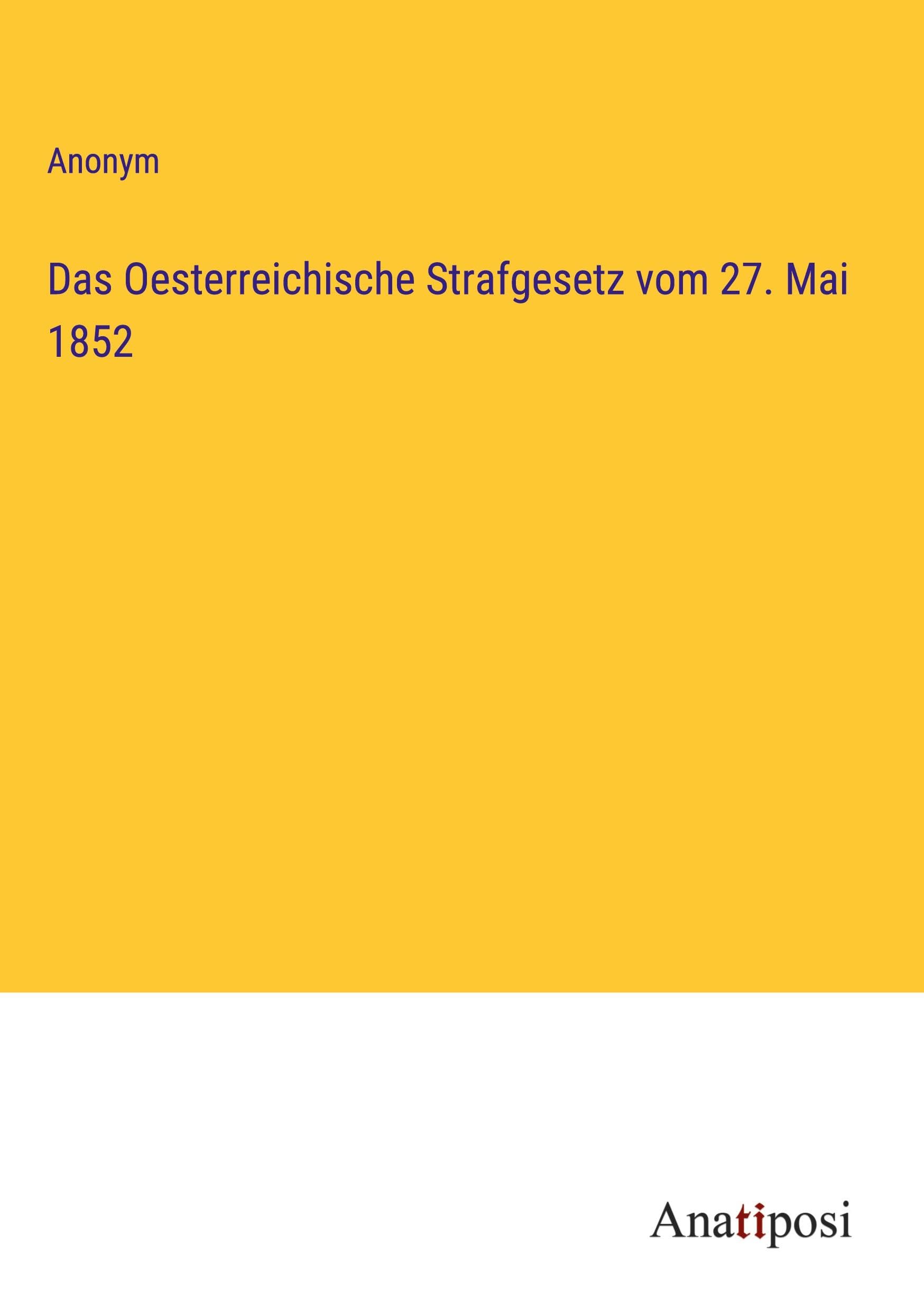Das Oesterreichische Strafgesetz vom 27. Mai 1852 Classics