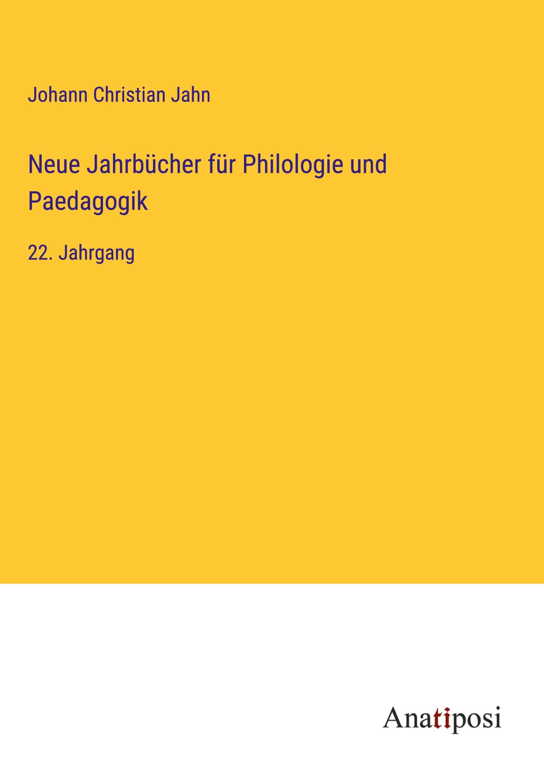 Neue Jahrbücher für Philologie und Paedagogik: 22. Jahrgang Classics