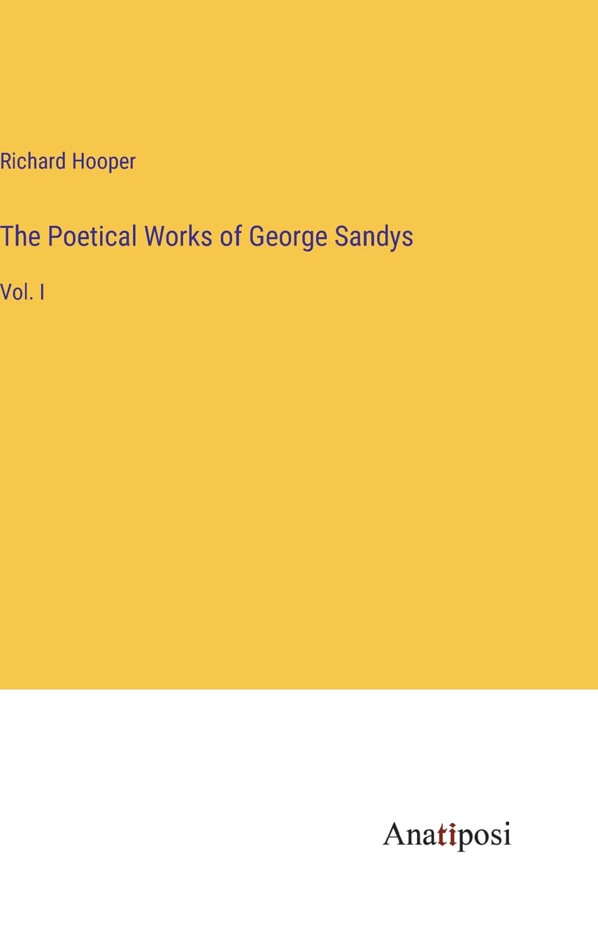 The Poetical Works of George Sandys: Vol. I Contemporary literature