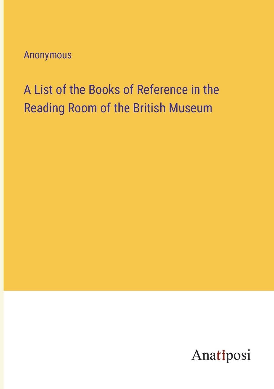A List of the Books of Reference in the Reading Room of the British Museum Contemporary literature