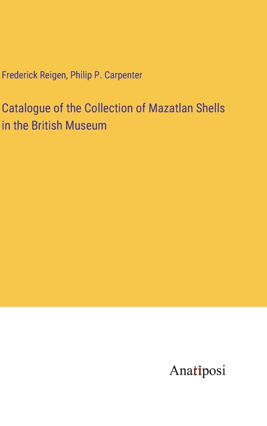 Catalogue of the Collection of Mazatlan Shells in the British Museum Contemporary literature