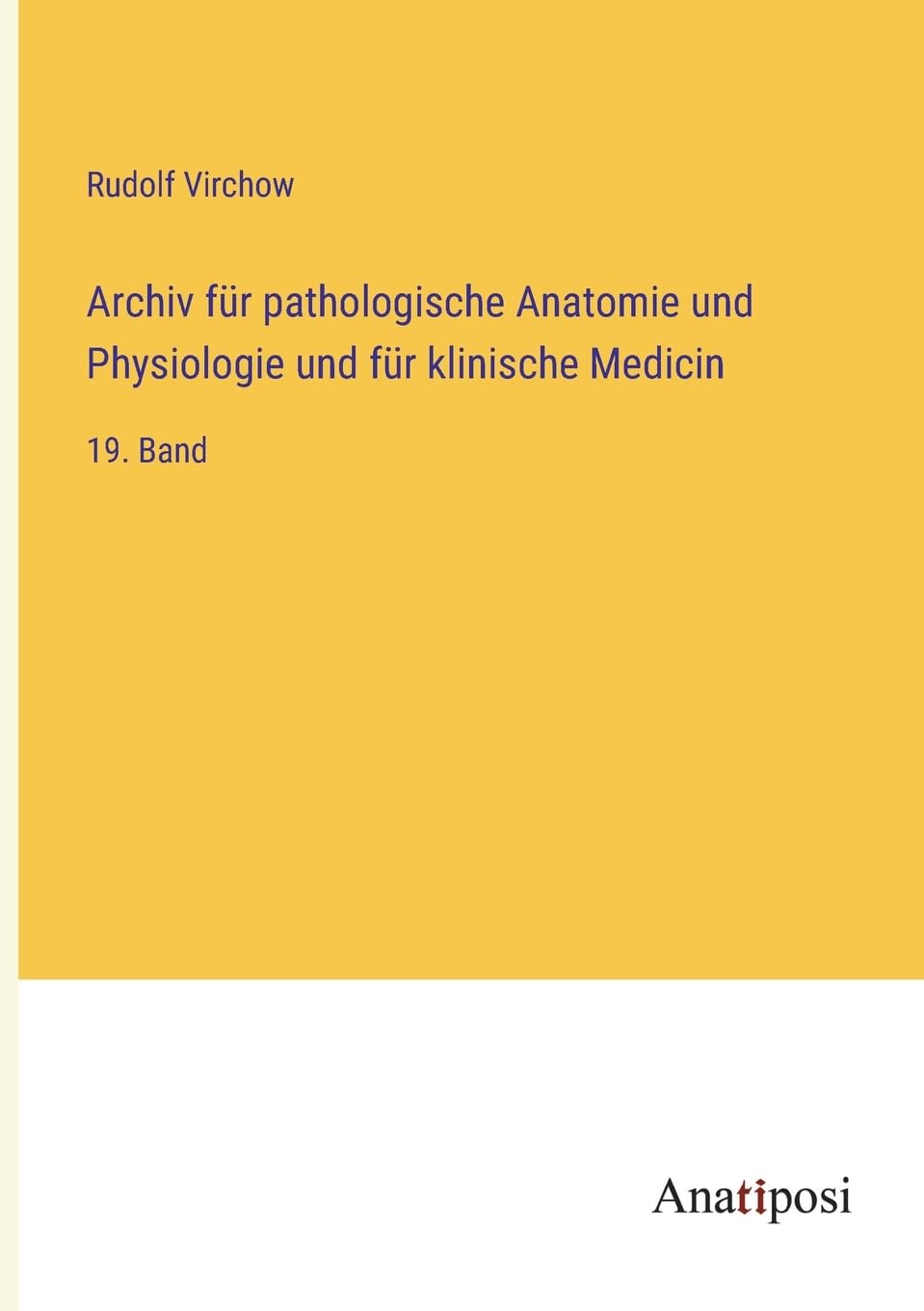 Archiv für pathologische Anatomie und Physiologie und für klinische Medicin: 19. Band Contemporary literature Books