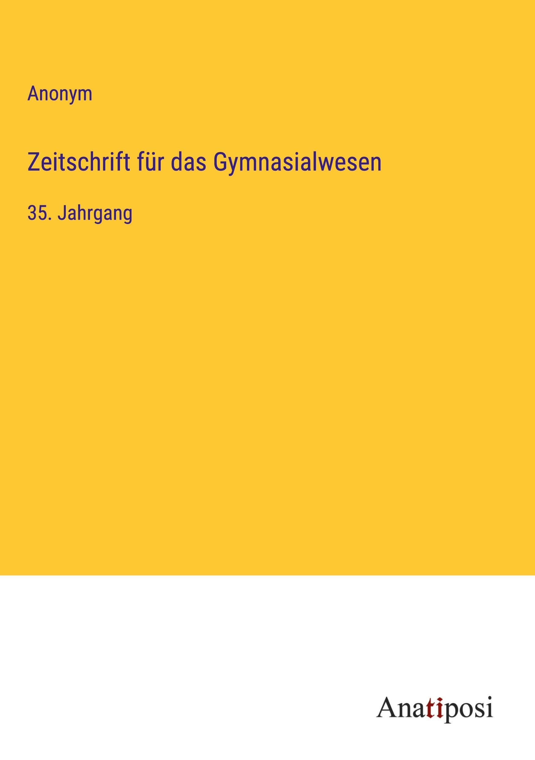 Zeitschrift für das Gymnasialwesen: 35. Jahrgang Classics
