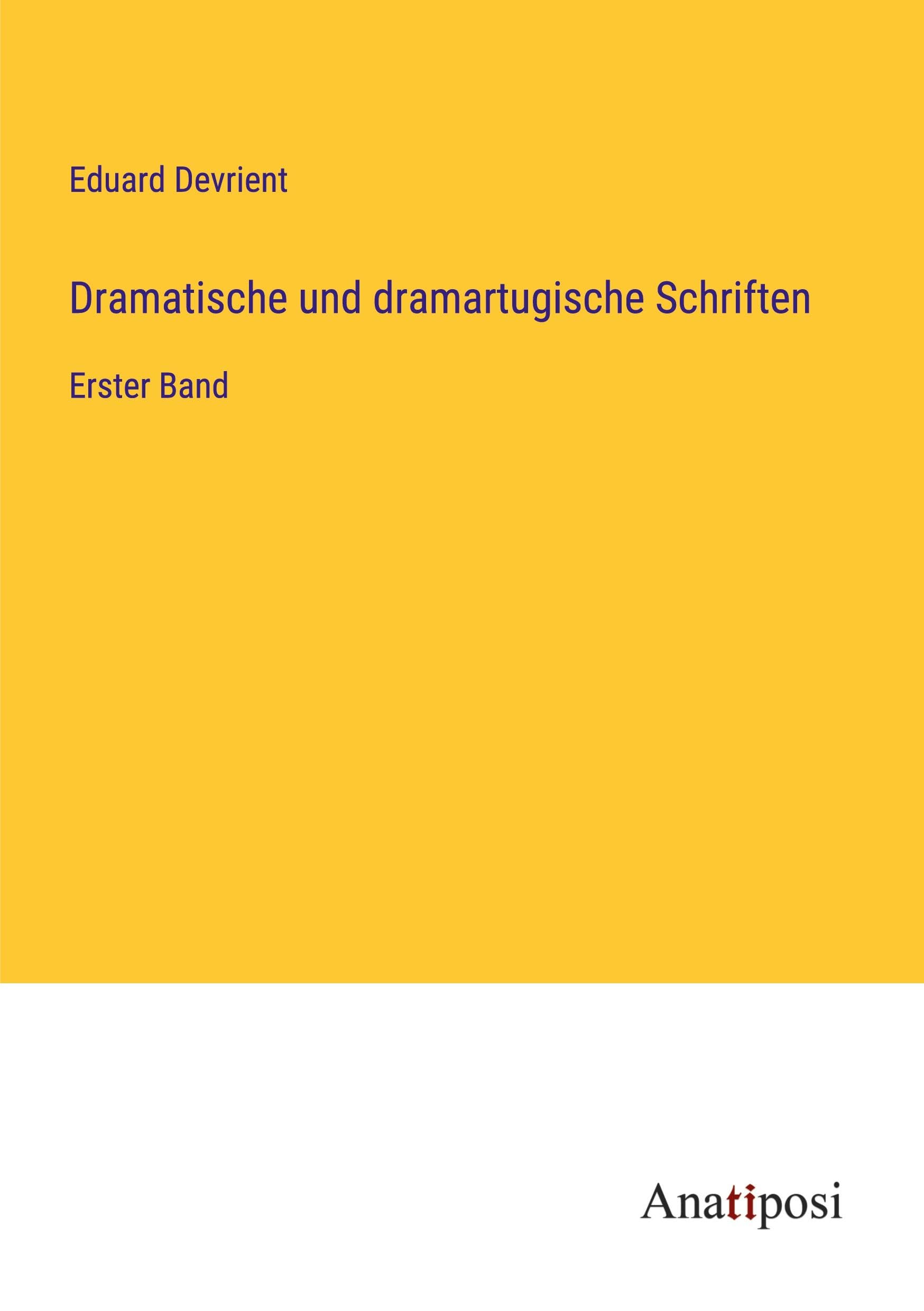 Dramatische und dramartugische Schriften: Erster Band Classics