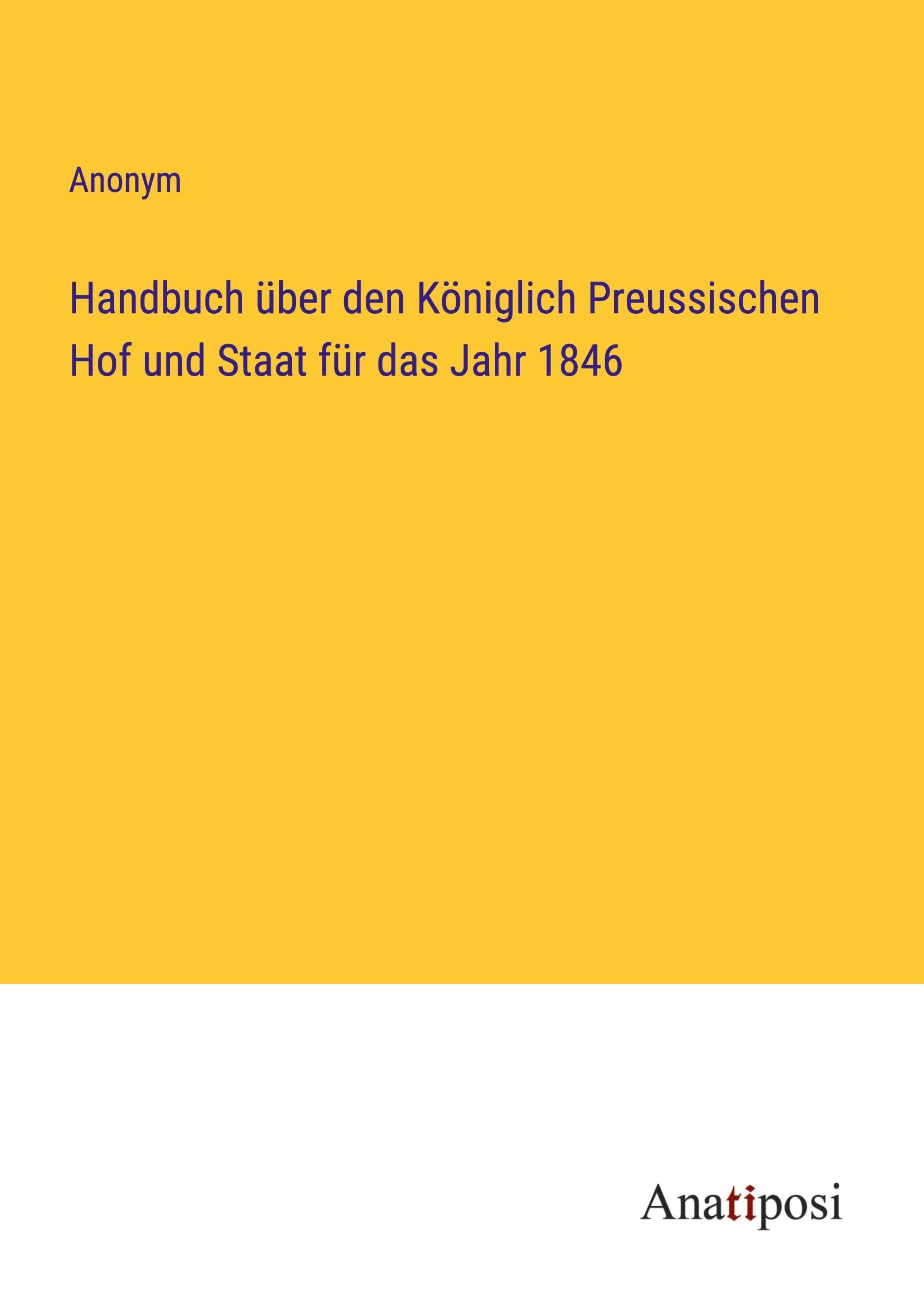 Handbuch über den Königlich Preussischen Hof und Staat für das Jahr 1846 Classics