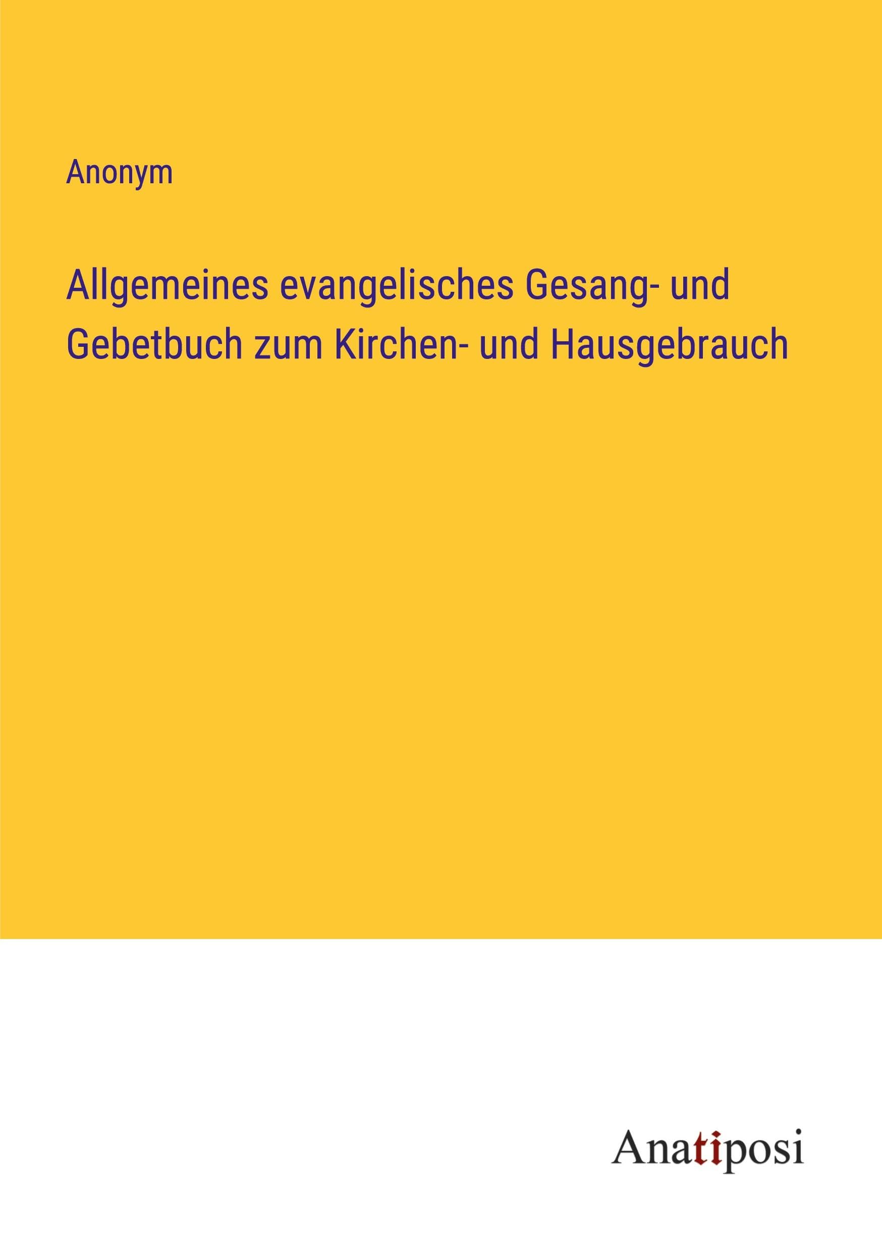 Allgemeines evangelisches Gesang- und Gebetbuch zum Kirchen- und Hausgebrauch Classics