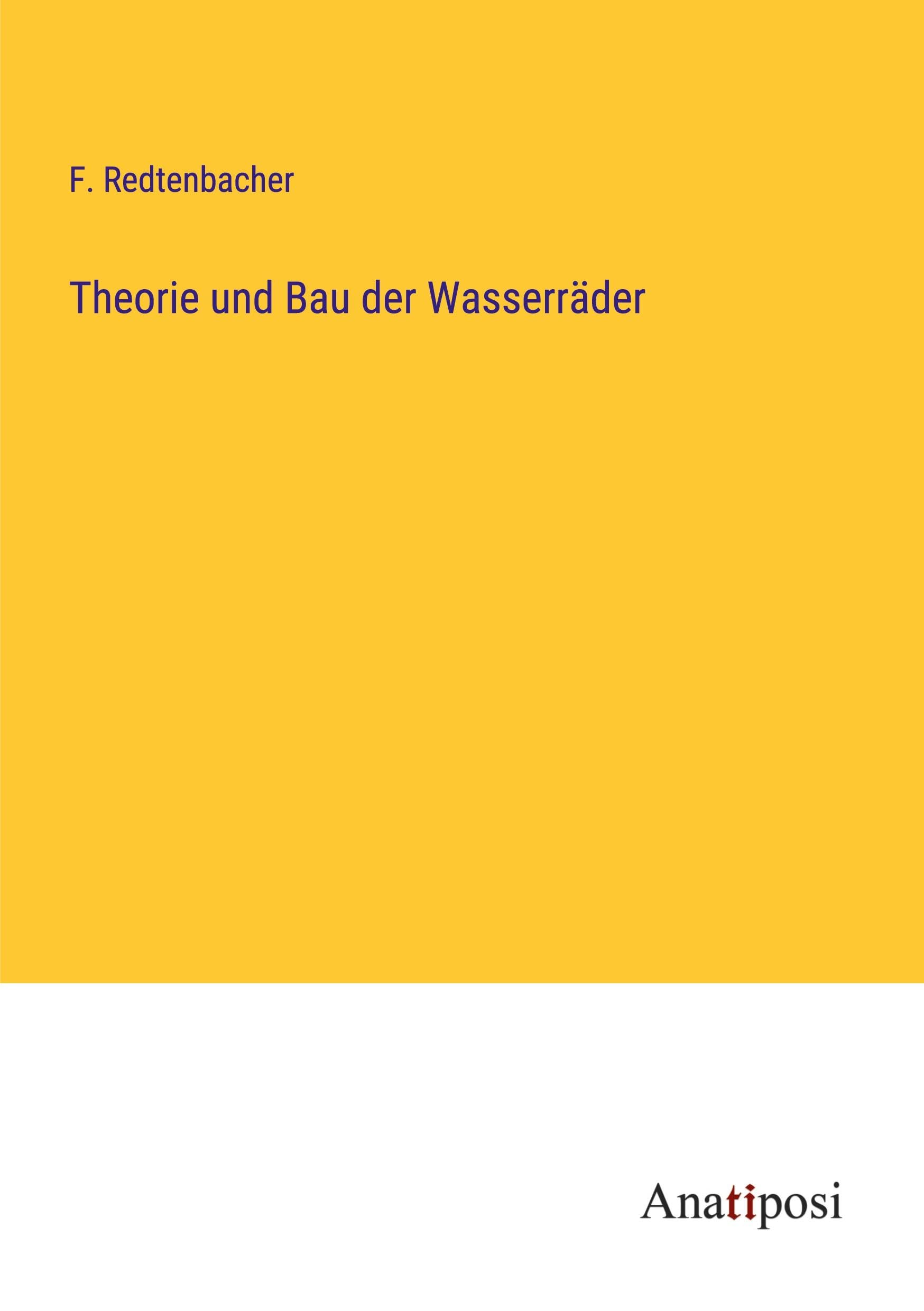 Theorie und Bau der Wasserräder Classics