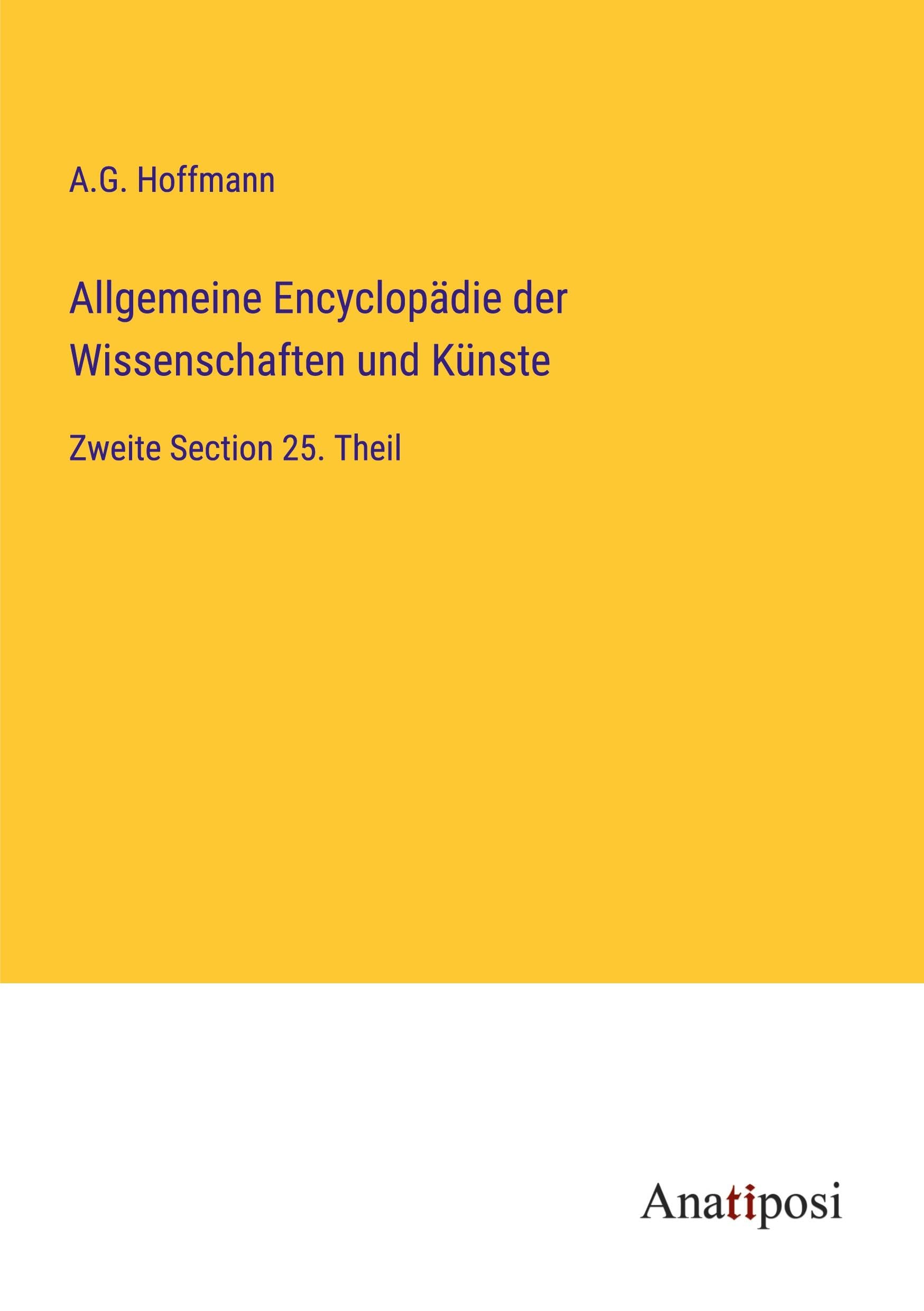 Allgemeine Encyclopädie der Wissenschaften und Künste: Zweite Section 25. Theil Classics