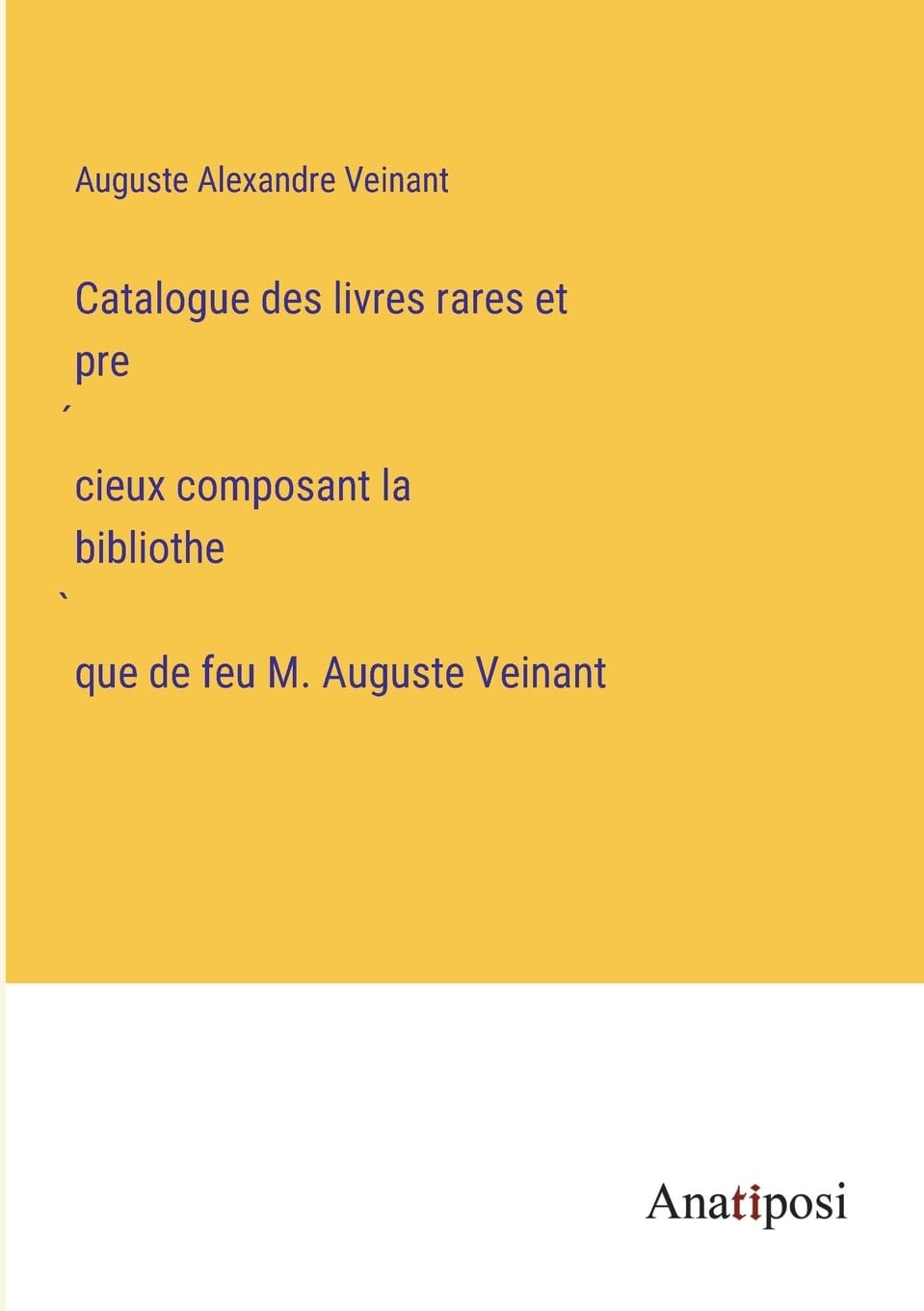 Catalogue des livres rares et précieux composant la bibliothèque de feu M. Auguste Veinant Contemporary literature