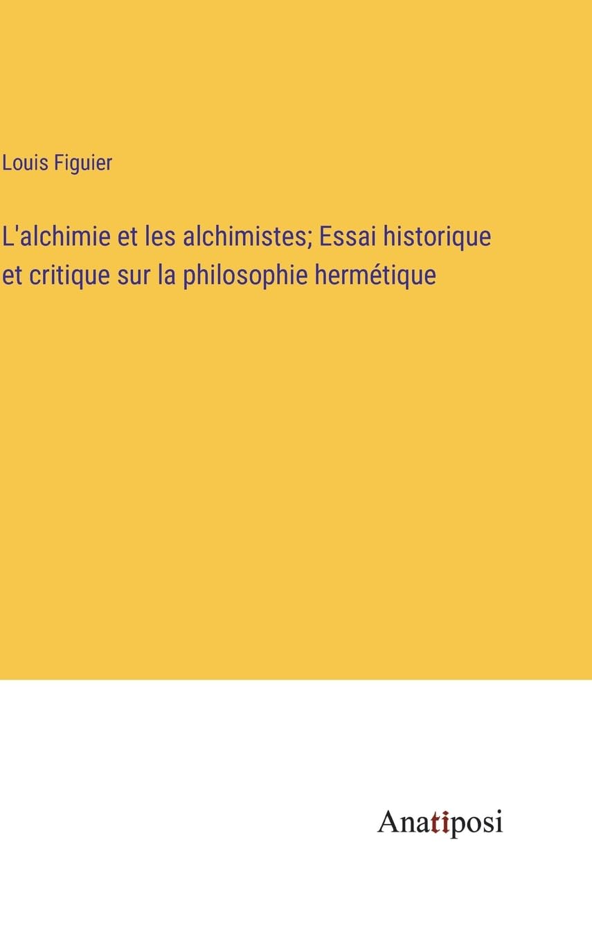 L'alchimie et les alchimistes; Essai historique et critique sur la philosophie hermétique book