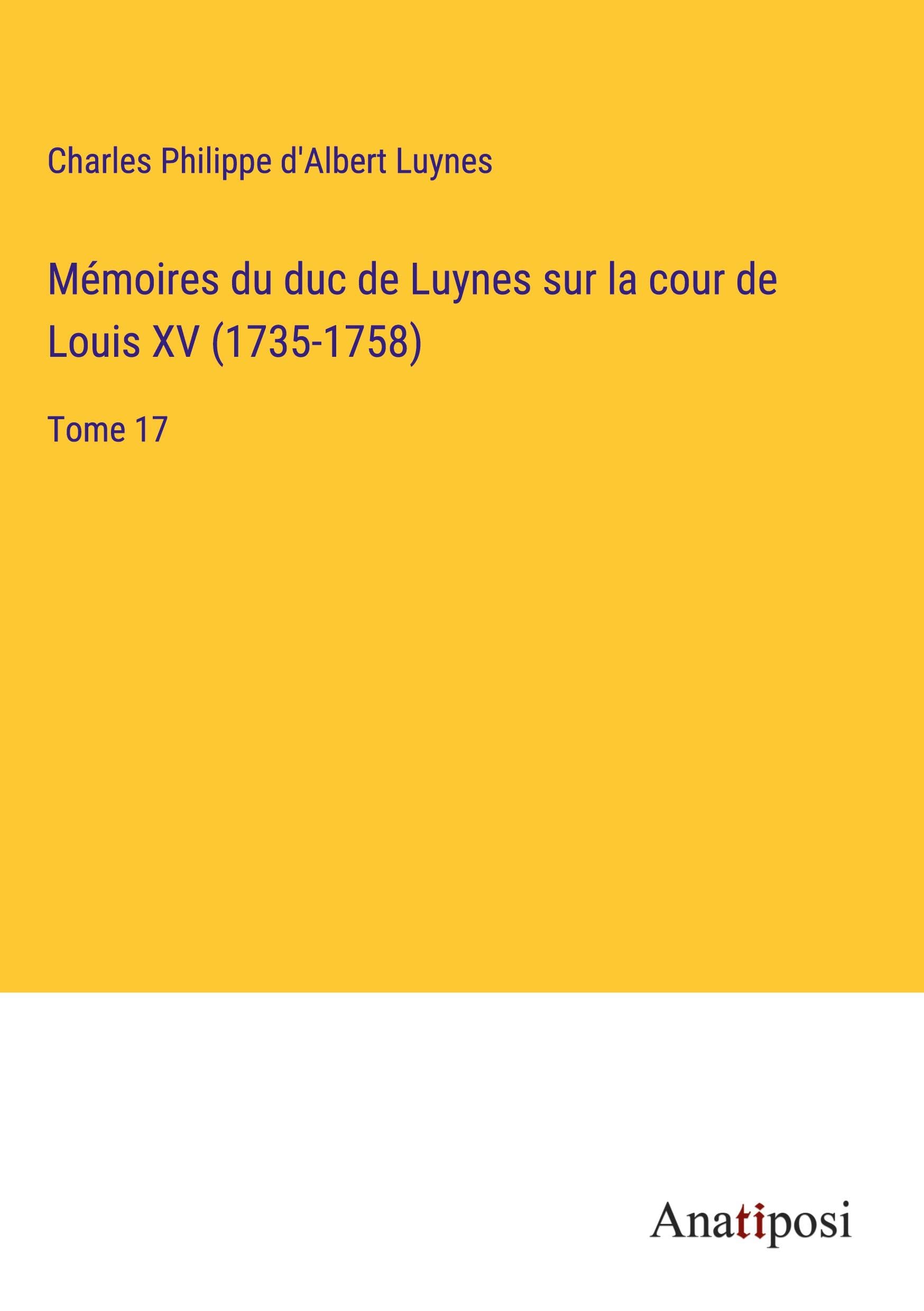 Mémoires du duc de Luynes sur la cour de Louis XV (1735-1758): Tome 17 Classics
