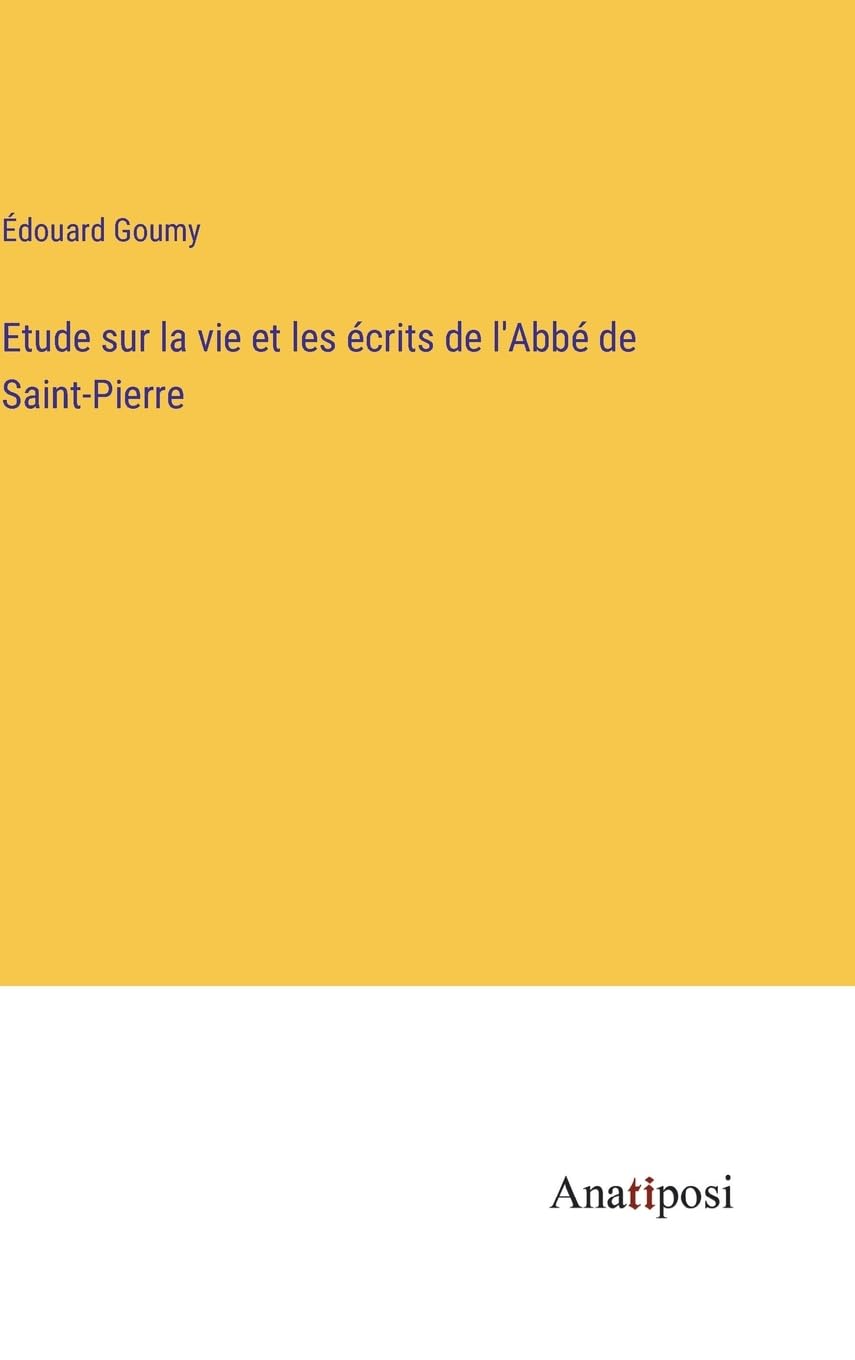 Etude sur la vie et les écrits de l'Abbé de Saint-Pierre Contemporary literature