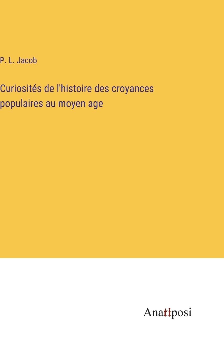 Curiosités de l'histoire des croyances populaires au moyen age Contemporary literature