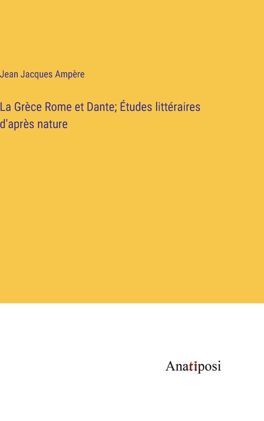 La Grèce Rome et Dante; Études littéraires d'après nature Contemporary literature