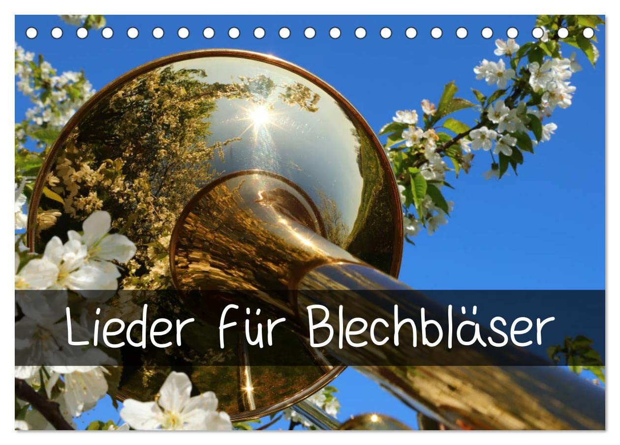Lieder für Blechbläser (Tischkalender 2024 DIN A5 quer), CALVENDO Monatskalender: Beliebte Lieder im Glanz der Blechblasinstrumente (CALVENDO Glaube) Film, Art & Culture