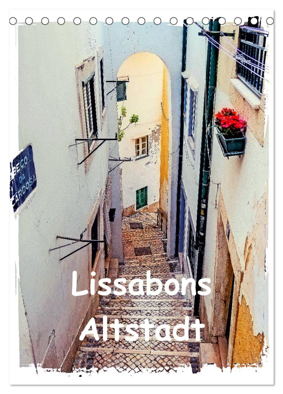 Lissabons Altstadt (Tischkalender 2024 DIN A5 hoch), CALVENDO Monatskalender: Einblicke in Lissabons Altstadt (CALVENDO Orte) Film, Art & Culture