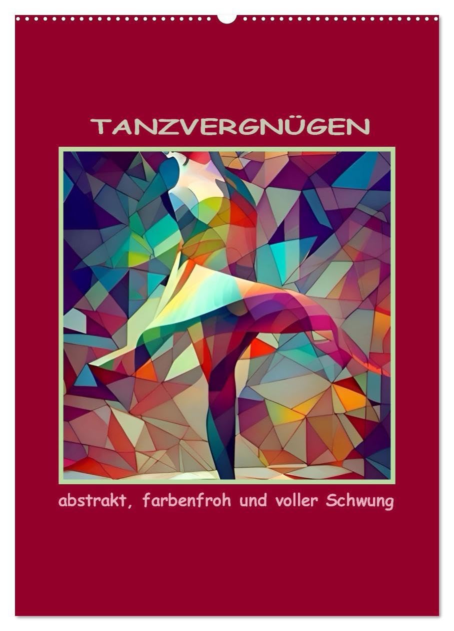 Tanzvergnügen, abstrakt, farbenfroh und voller Schwung (Wandkalender 2024 DIN A2 hoch), CALVENDO Monatskalender: Tanz - abstrakt dargestellt (CALVENDO Kunst) Film, Art & Culture